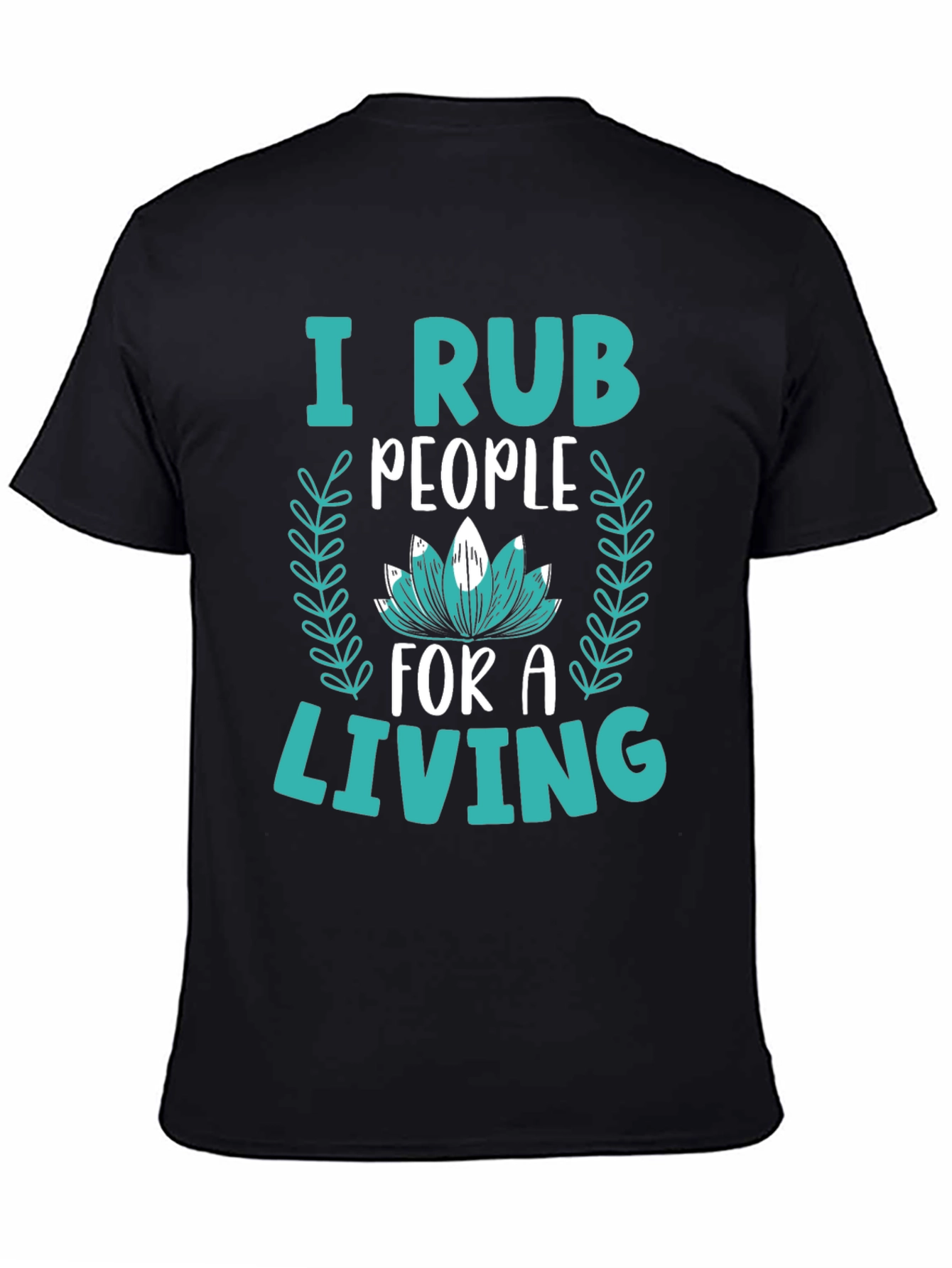 I Rub People For A Living Graphic Tee
