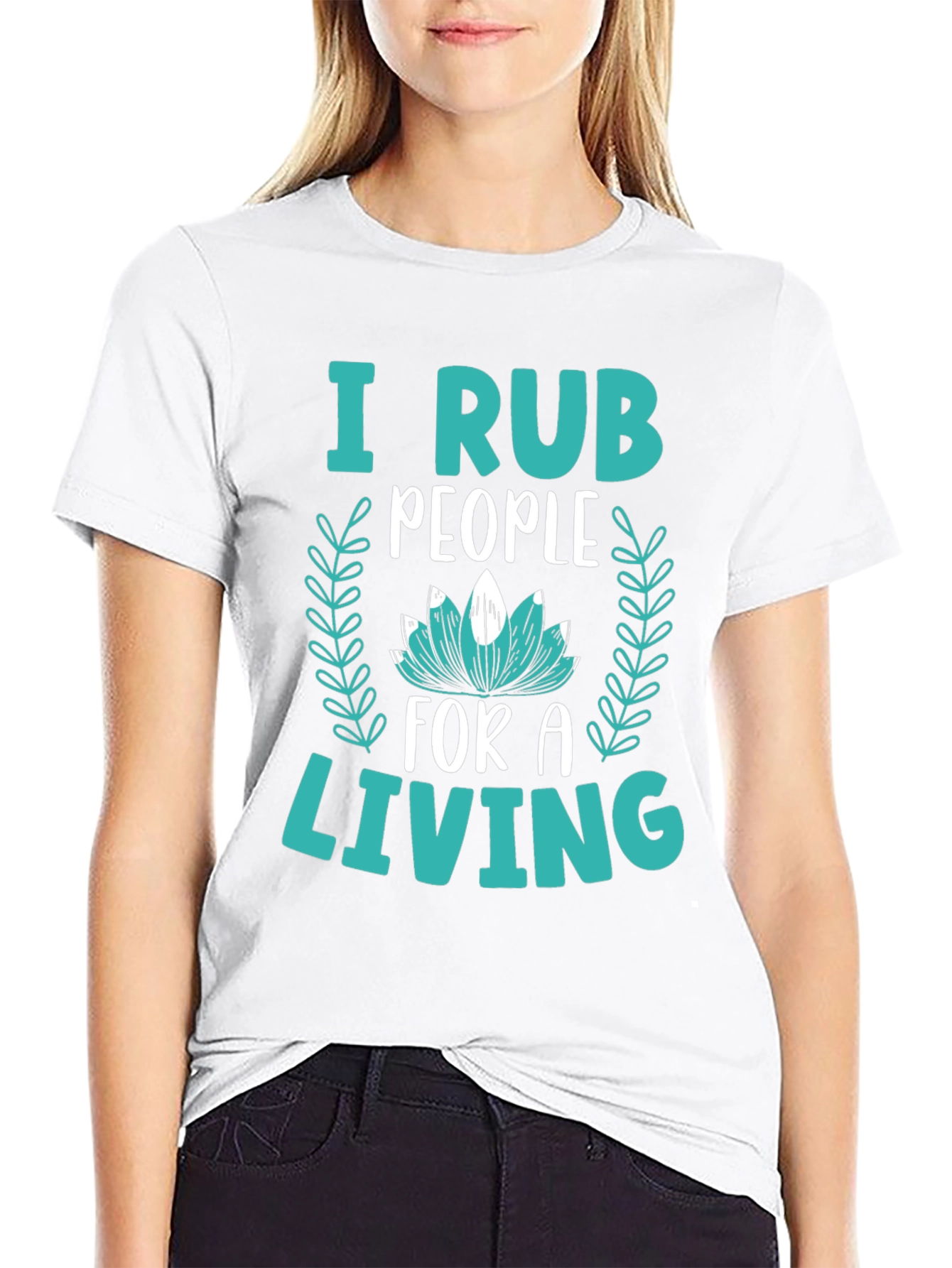 I Rub People For A Living Graphic Tee