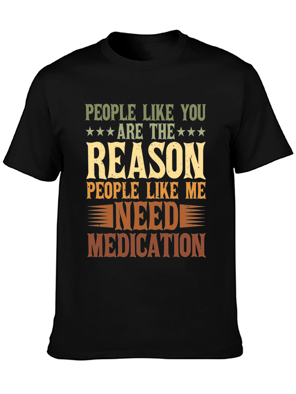People Like You Reason I Need Medication T-Shirt