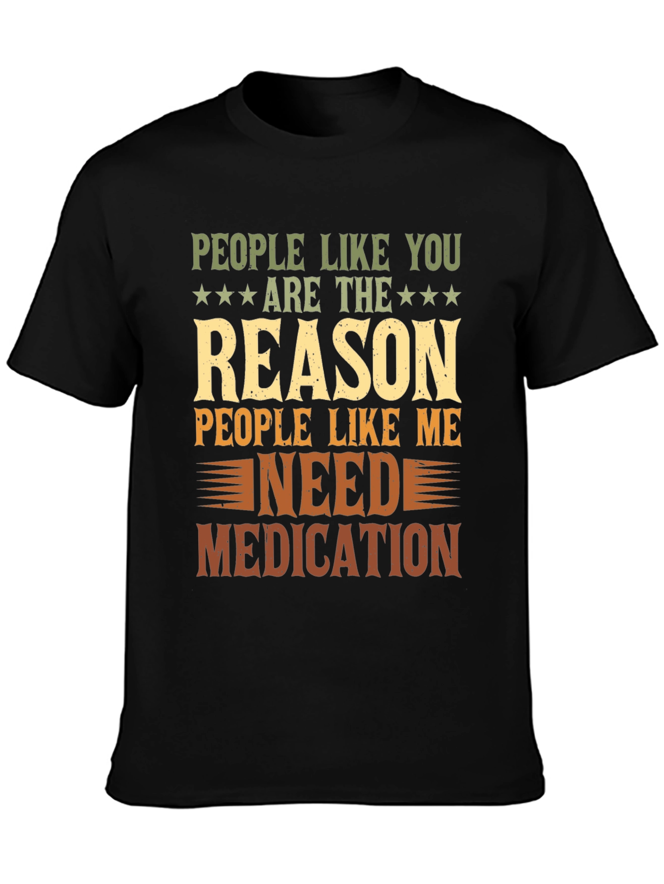 People Like You Reason I Need Medication T-Shirt