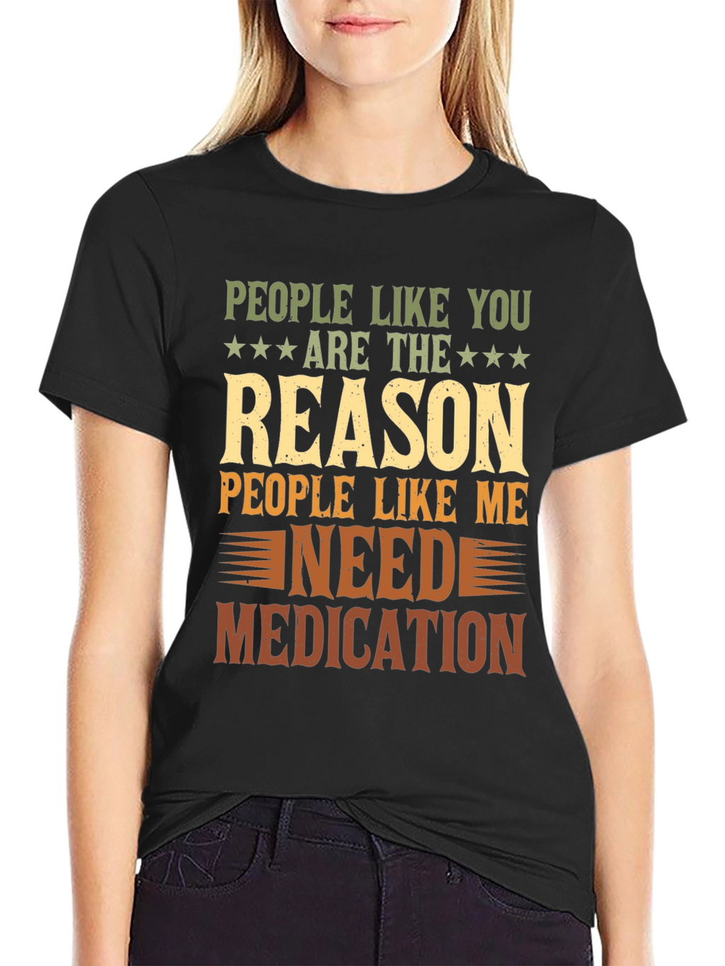 People Like You Reason I Need Medication T-Shirt