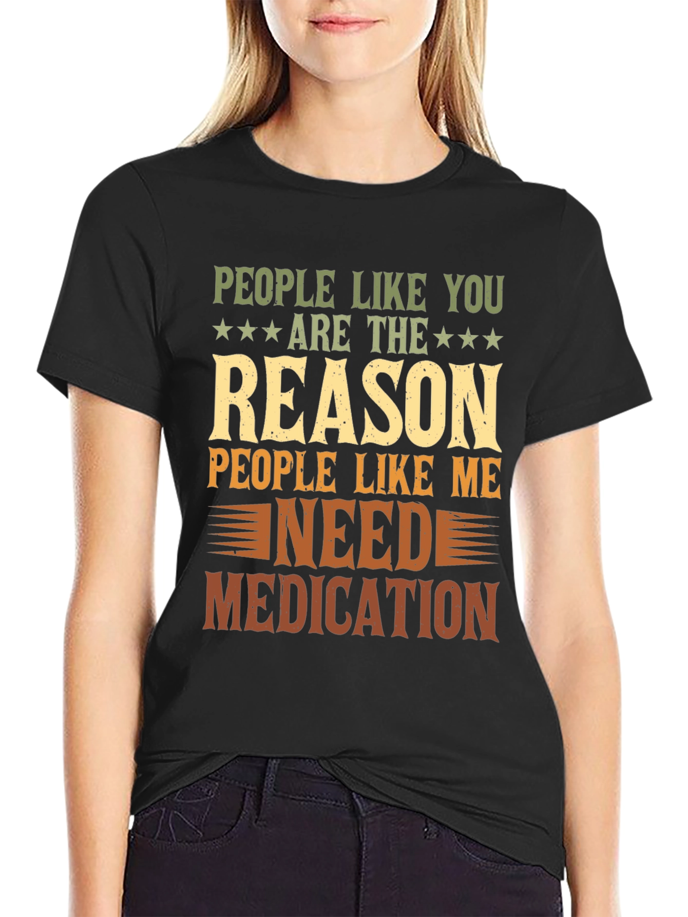 People Like You Reason I Need Medication T-Shirt