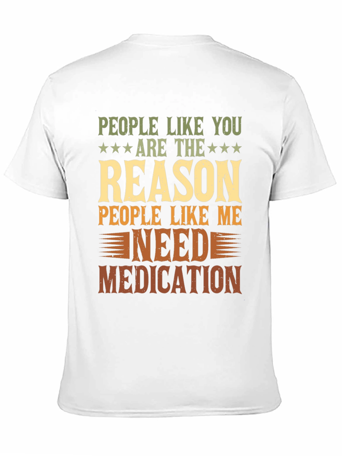 People Like You Reason I Need Medication T-Shirt