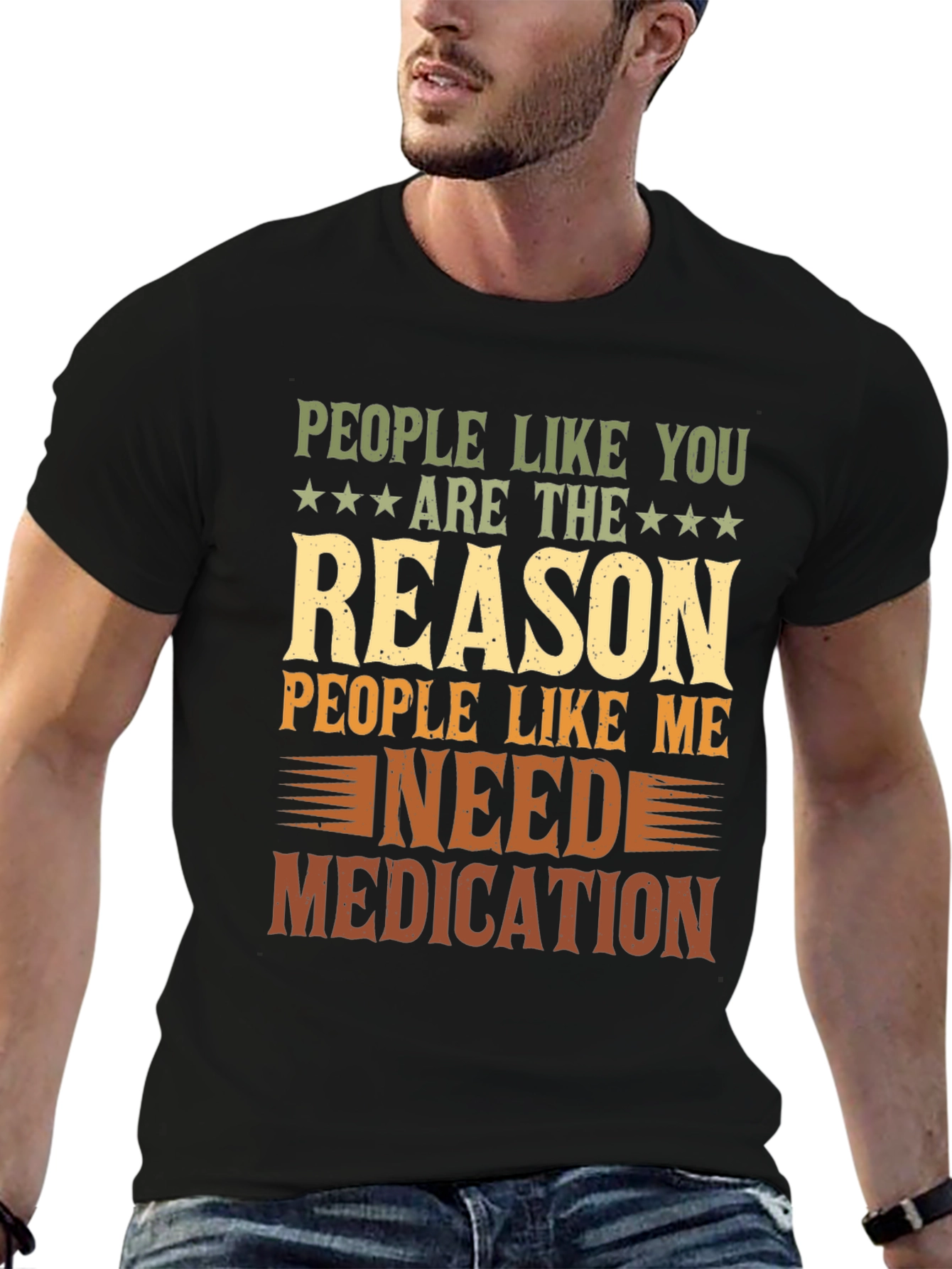 People Like You Reason I Need Medication T-Shirt