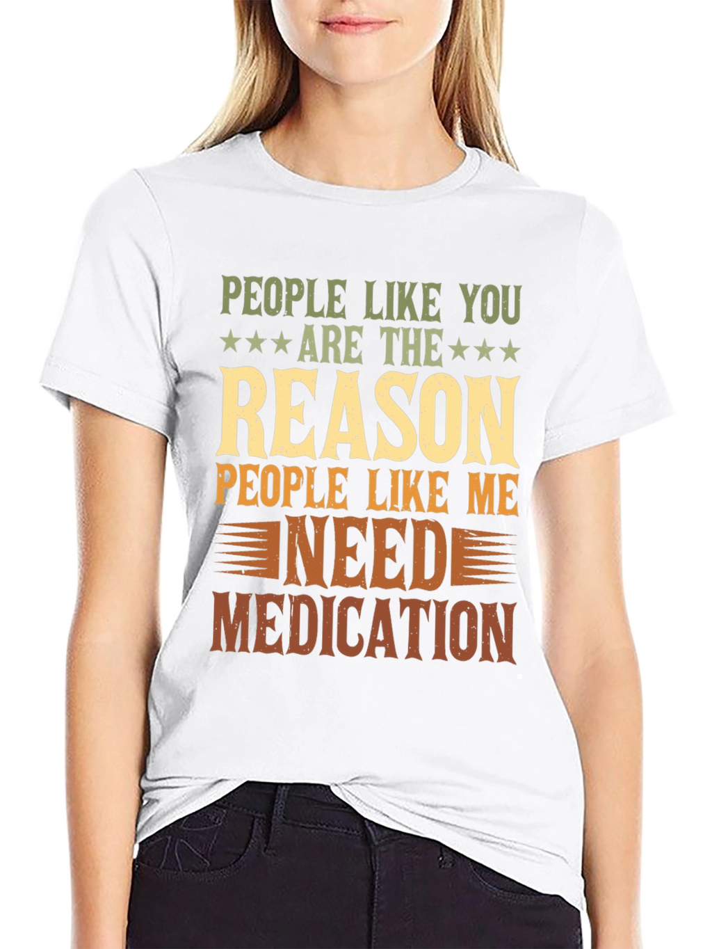 People Like You Reason I Need Medication T-Shirt