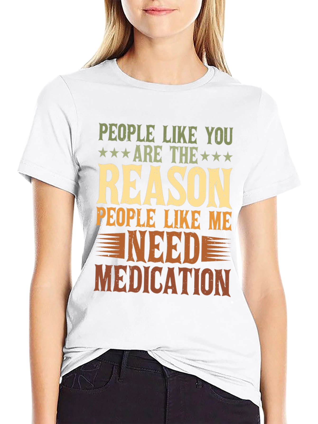 People Like You Reason I Need Medication T-Shirt