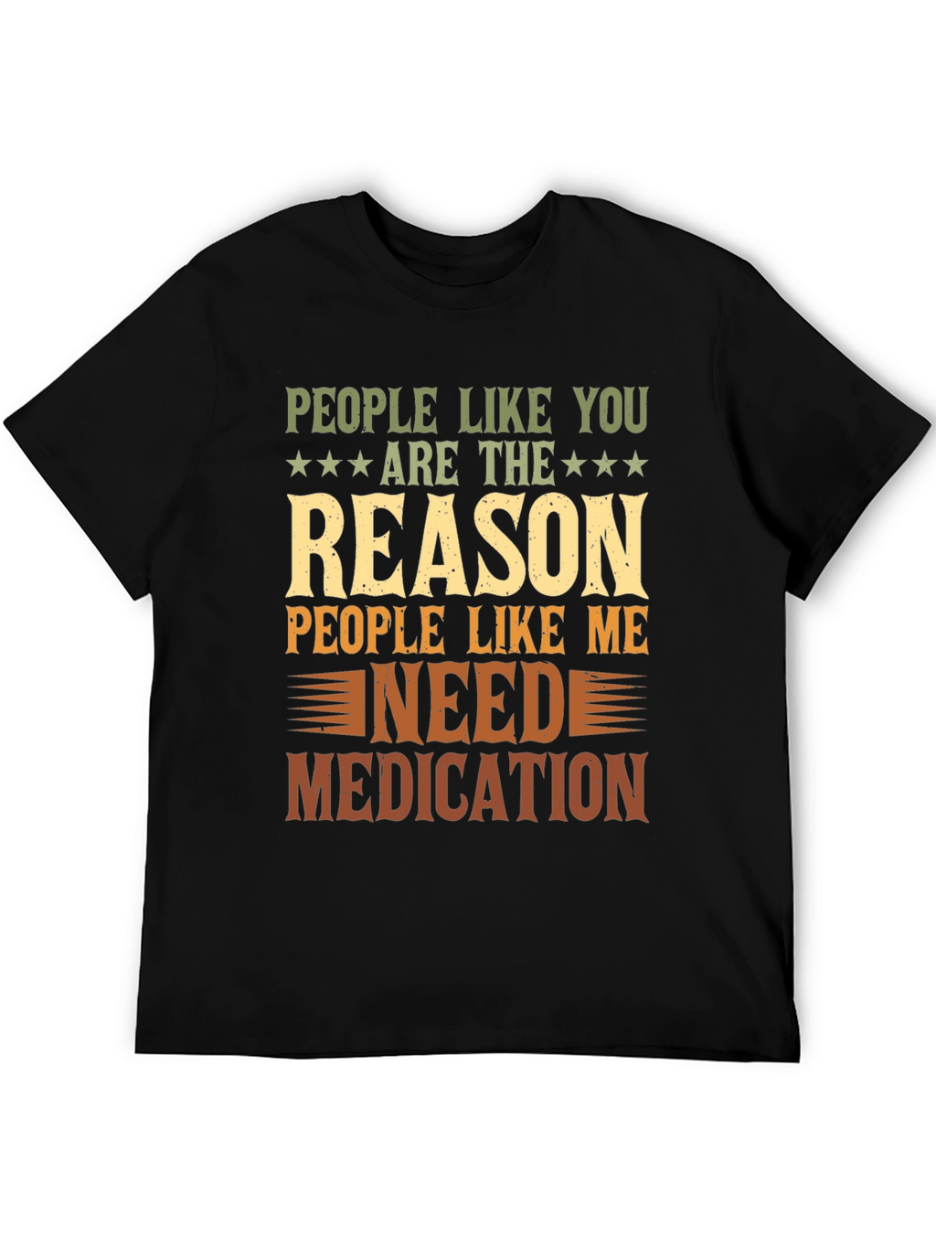 People Like You Reason I Need Medication T-Shirt