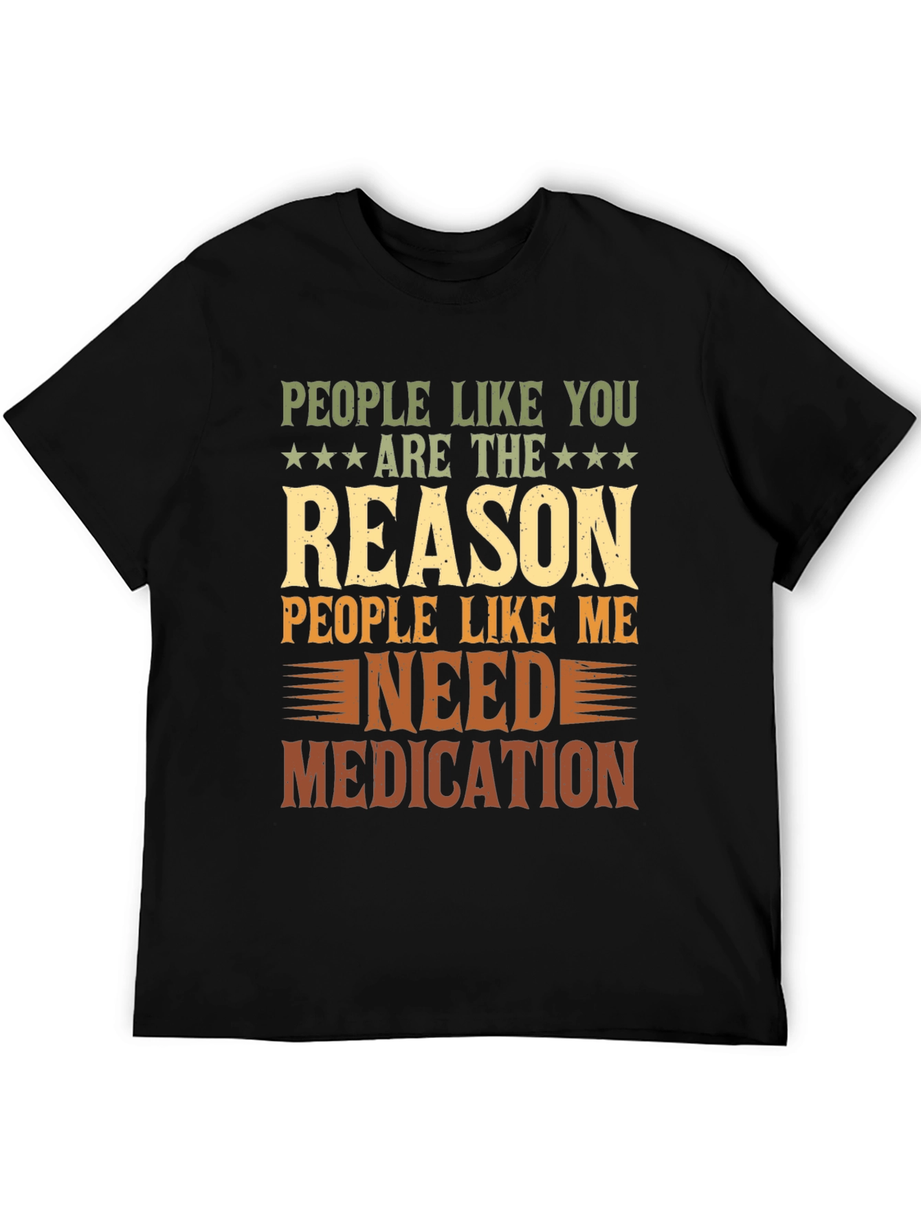People Like You Reason I Need Medication T-Shirt