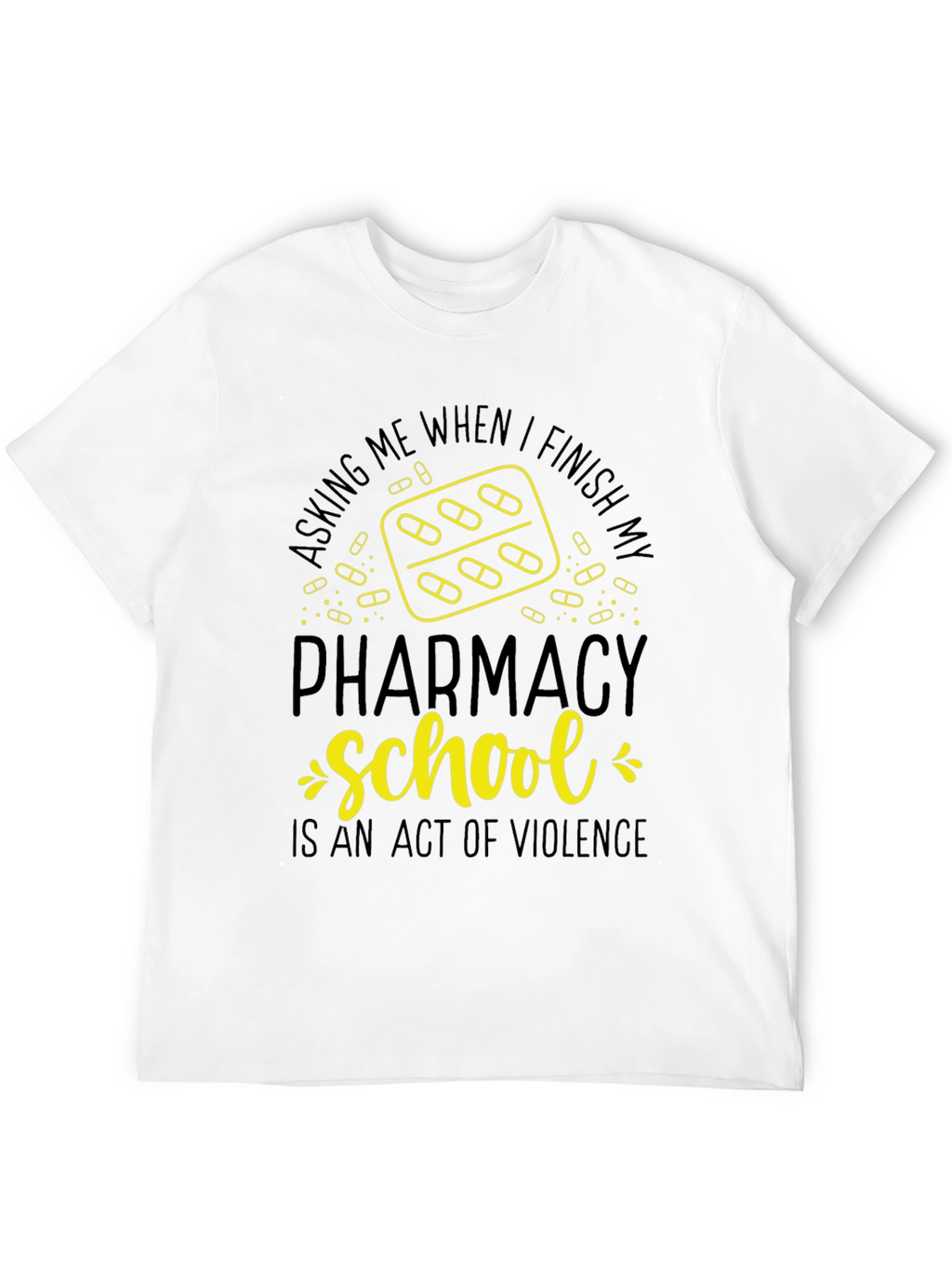Pharmacy School T-Shirt: Act of Violence Funny Tee