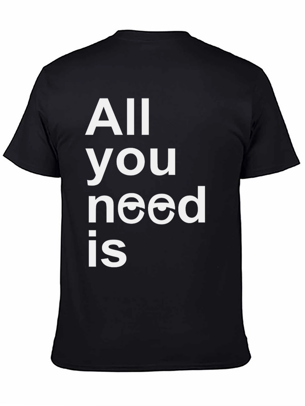 All You Need is Eyes Funny Graphic T-Shirt