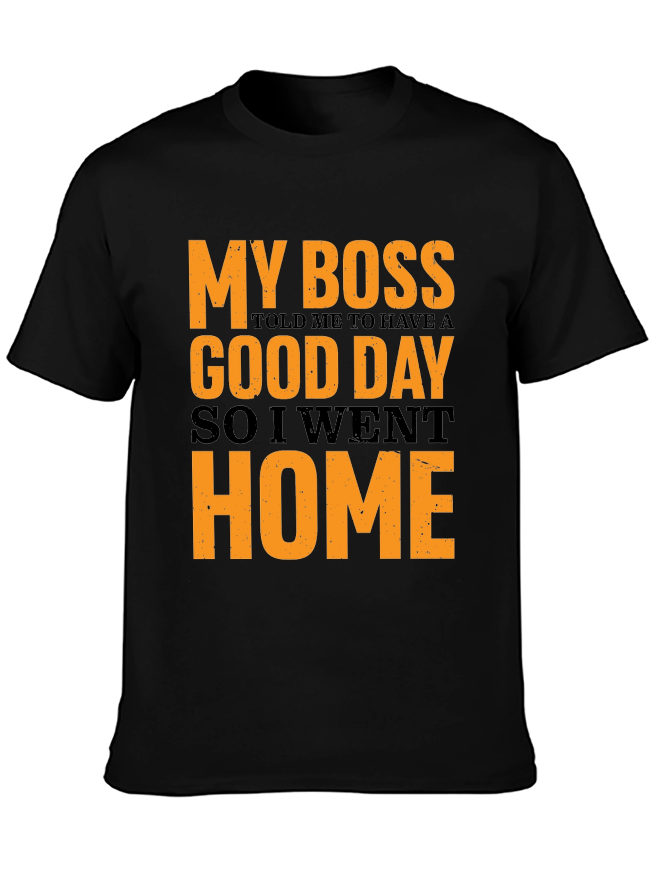 My Boss Told Me To Have A Good Day Funny T-Shirt