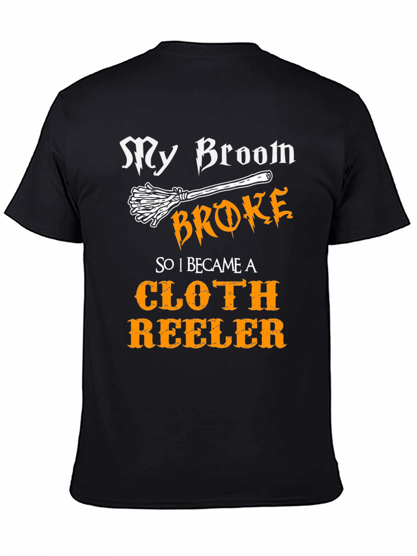 My Broom Broke Cloth Reeler T-Shirt