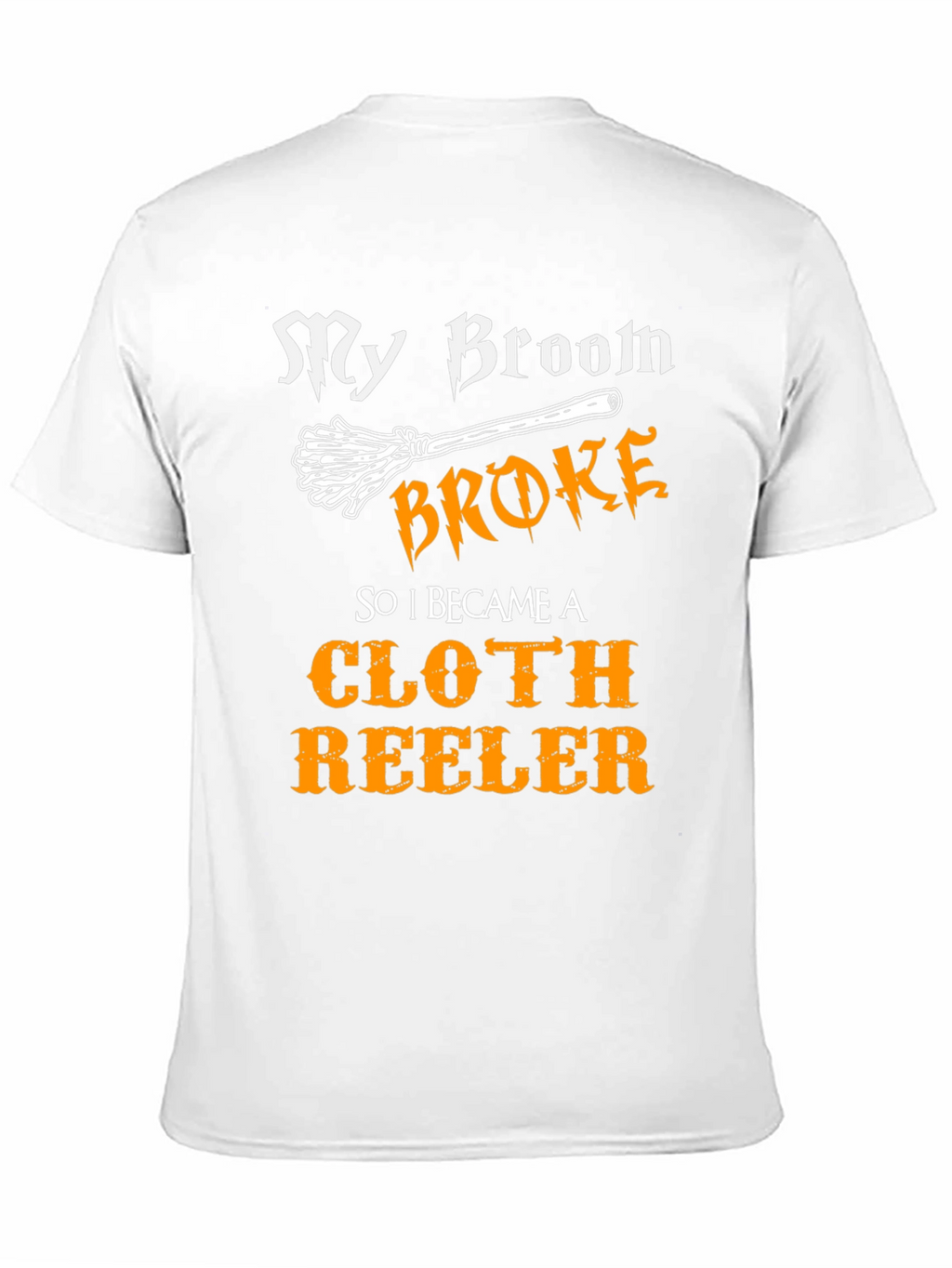 My Broom Broke Cloth Reeler T-Shirt