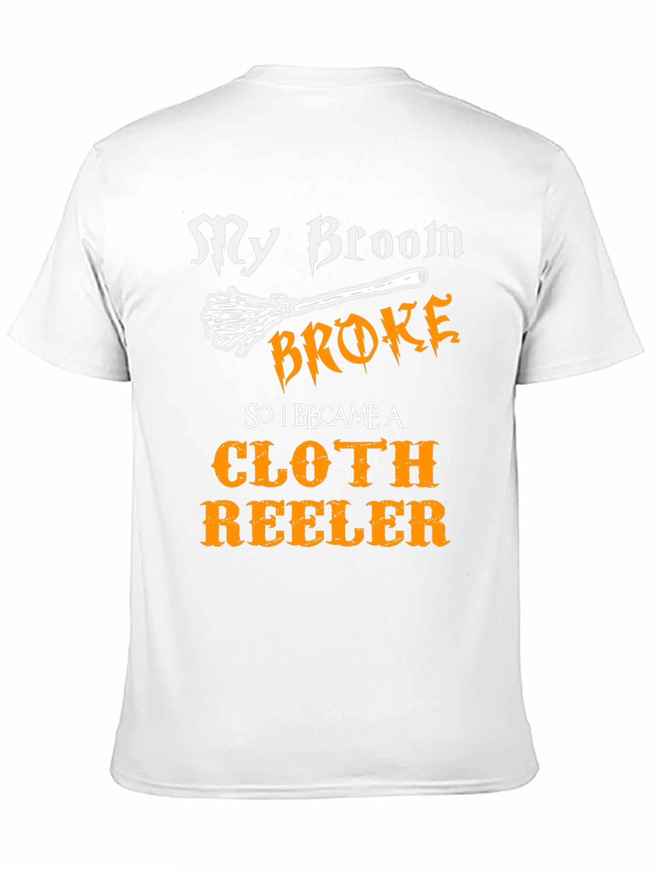 My Broom Broke Cloth Reeler T-Shirt