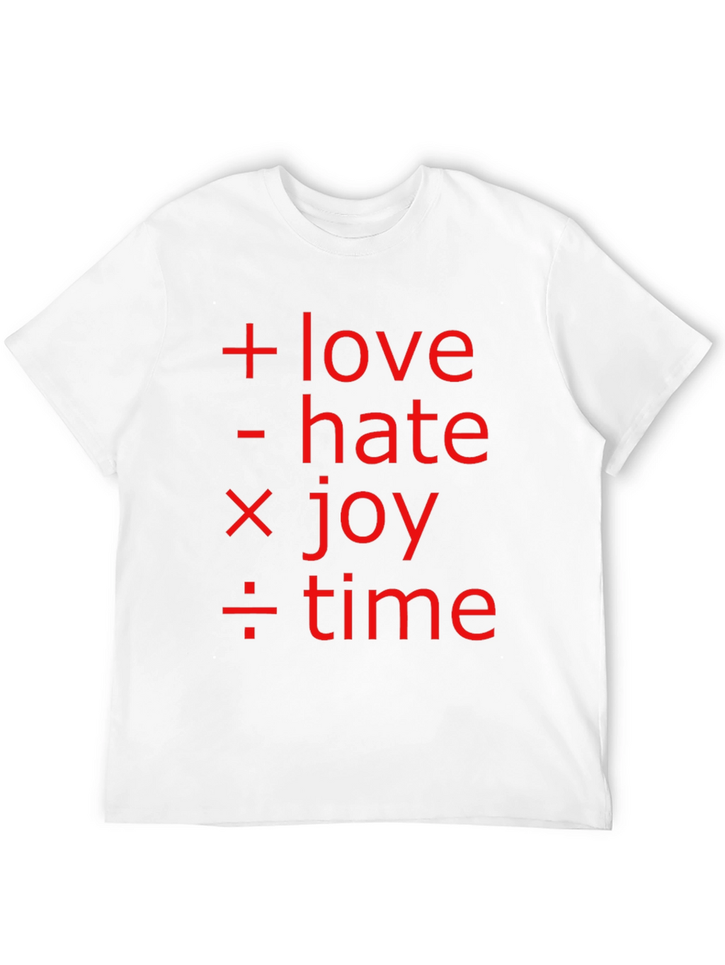 Math of Life Tee: Love Hate Joy & Time!