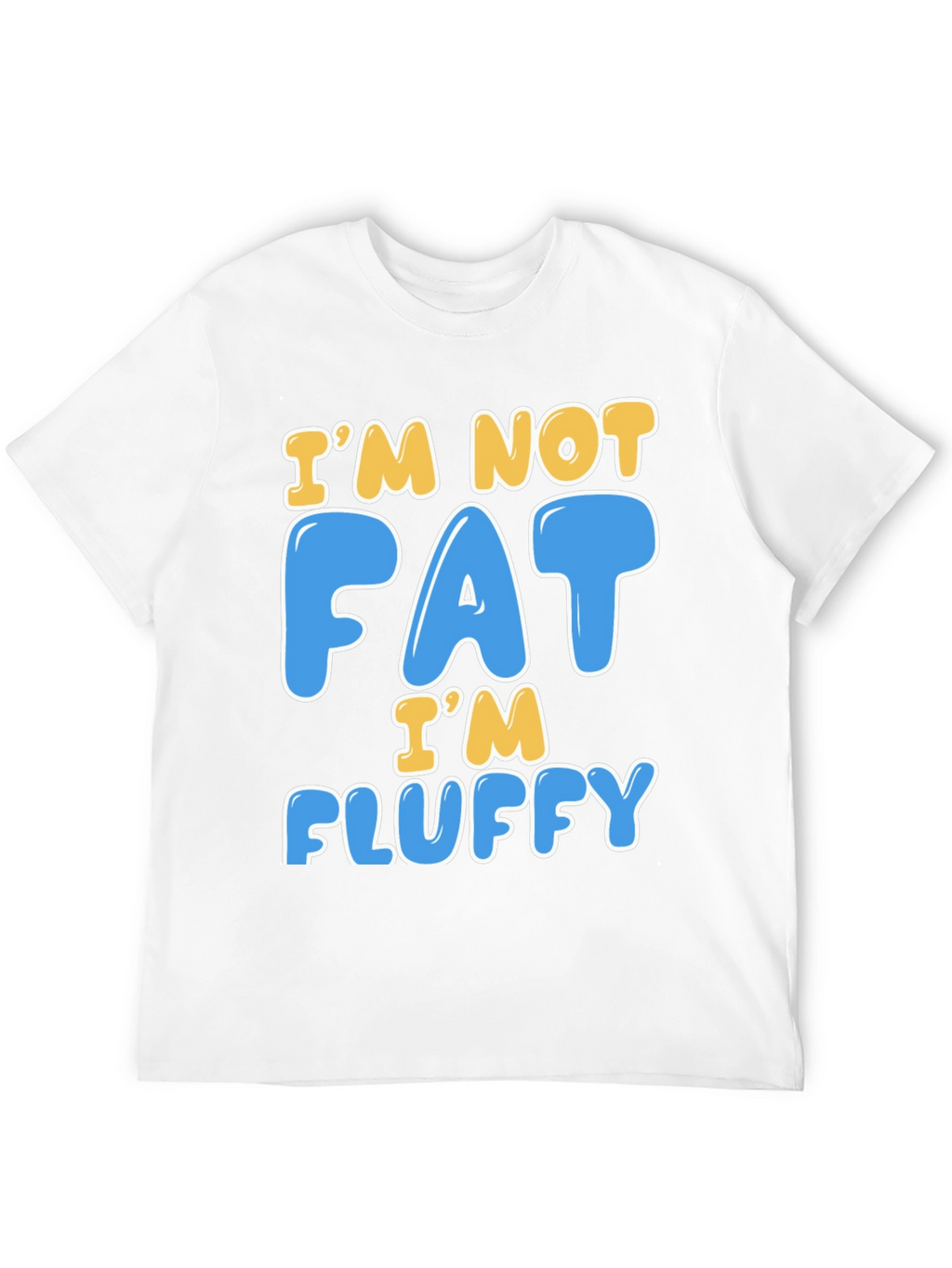 Im Not Fat Im Fluffy T-Shirt