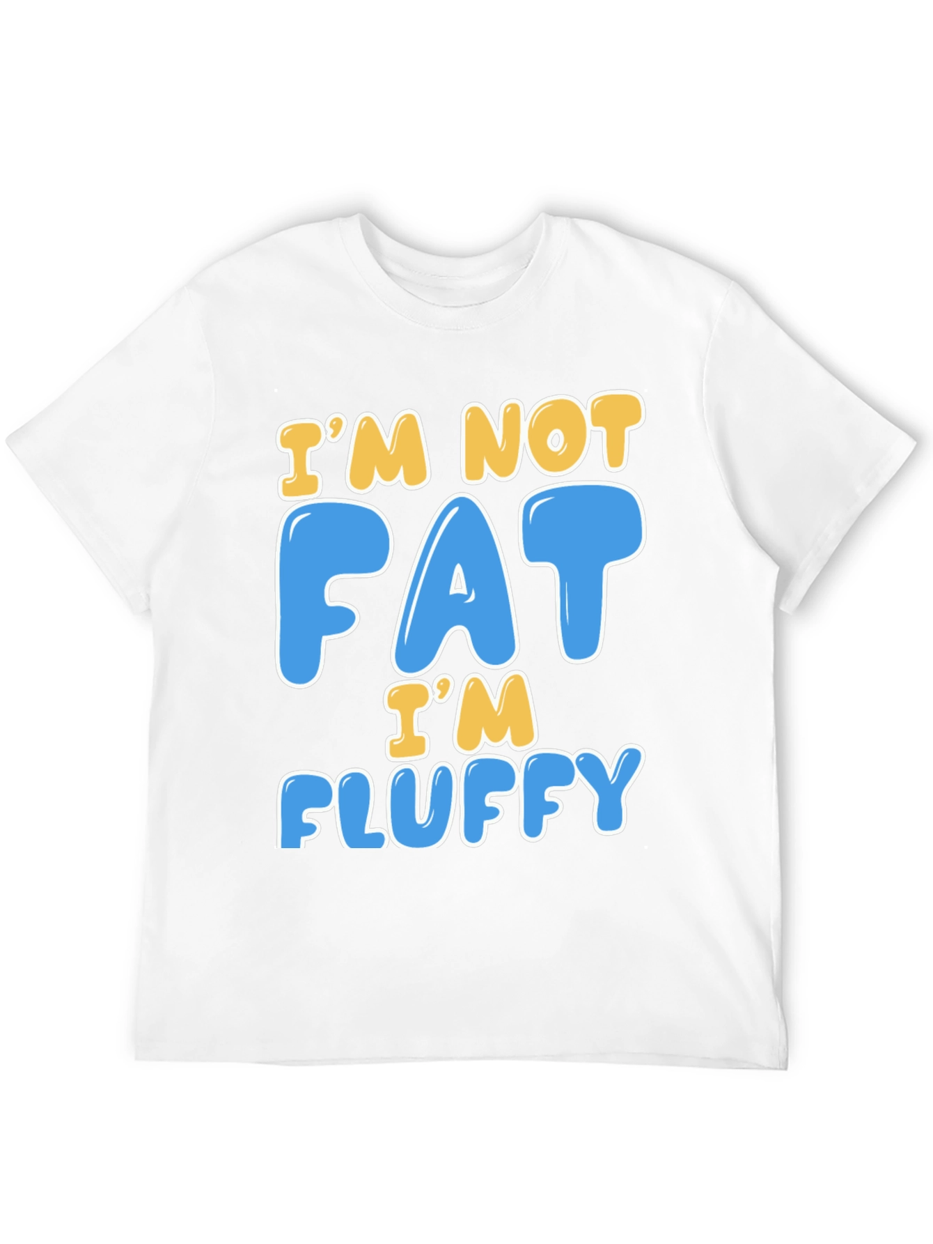 Im Not Fat Im Fluffy T-Shirt