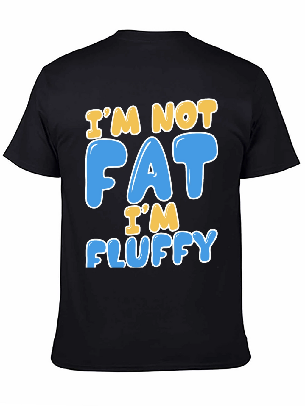 Im Not Fat Im Fluffy T-Shirt