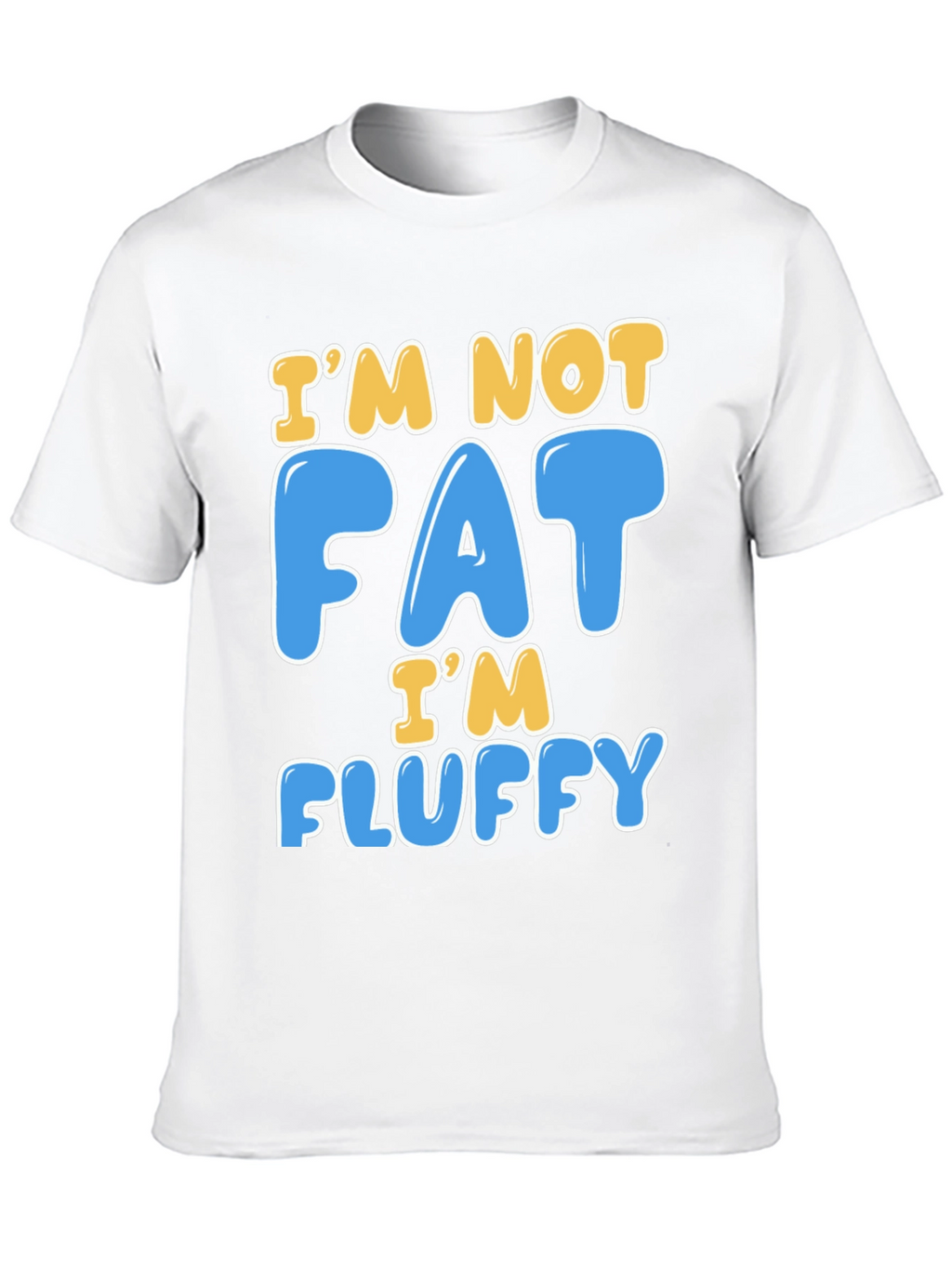 Im Not Fat Im Fluffy T-Shirt