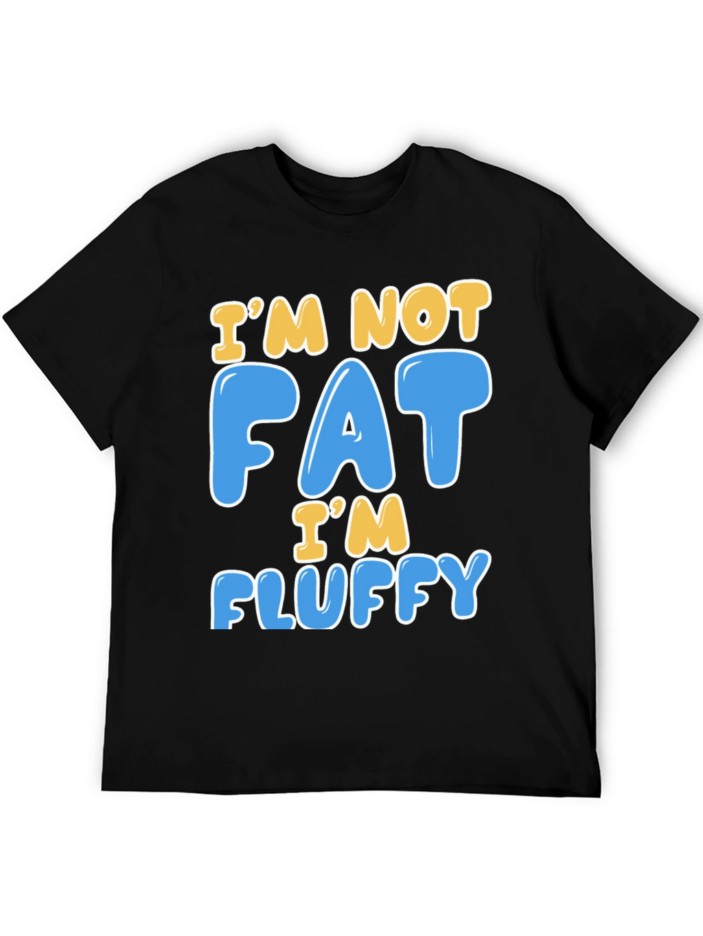 Im Not Fat Im Fluffy T-Shirt