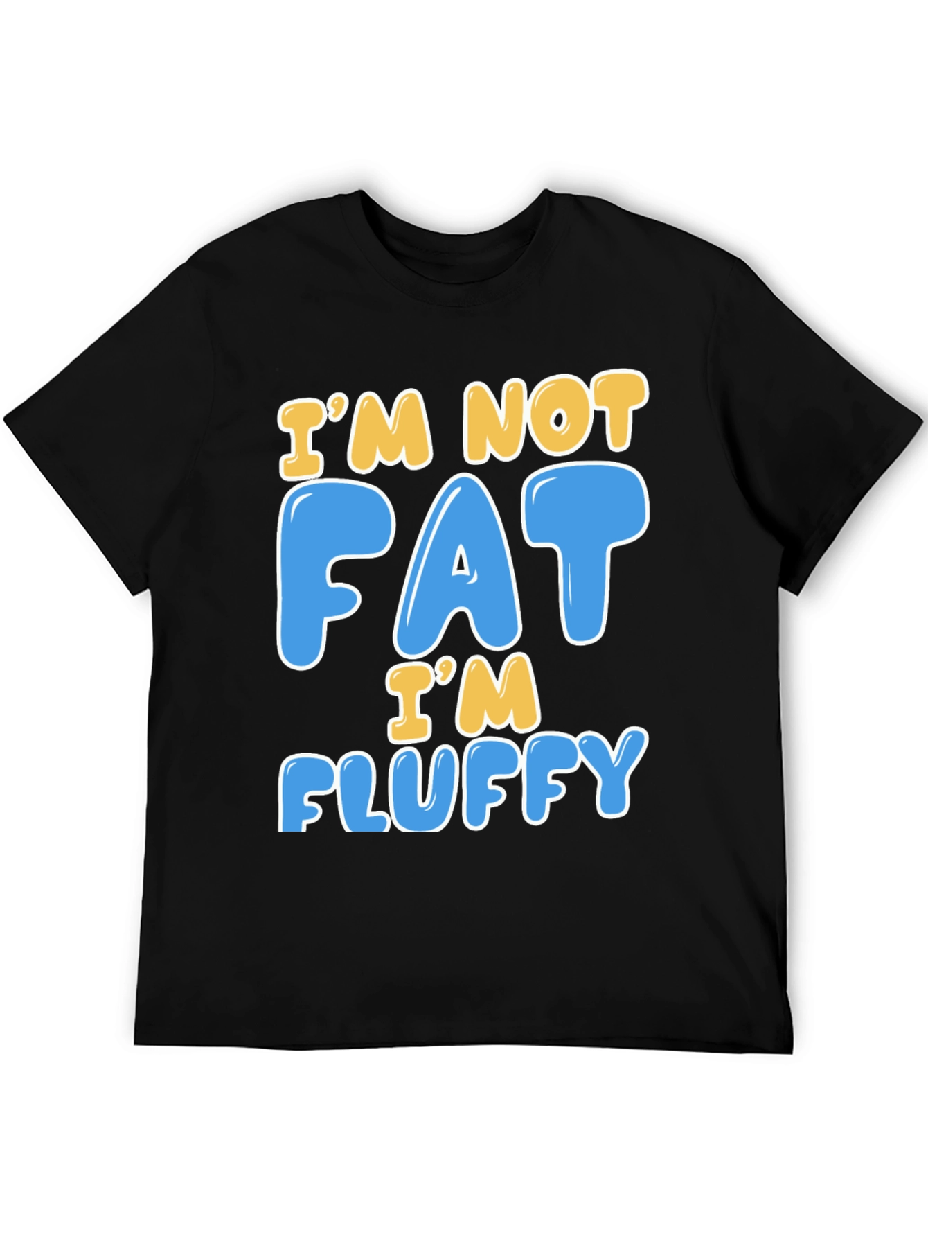 Im Not Fat Im Fluffy T-Shirt