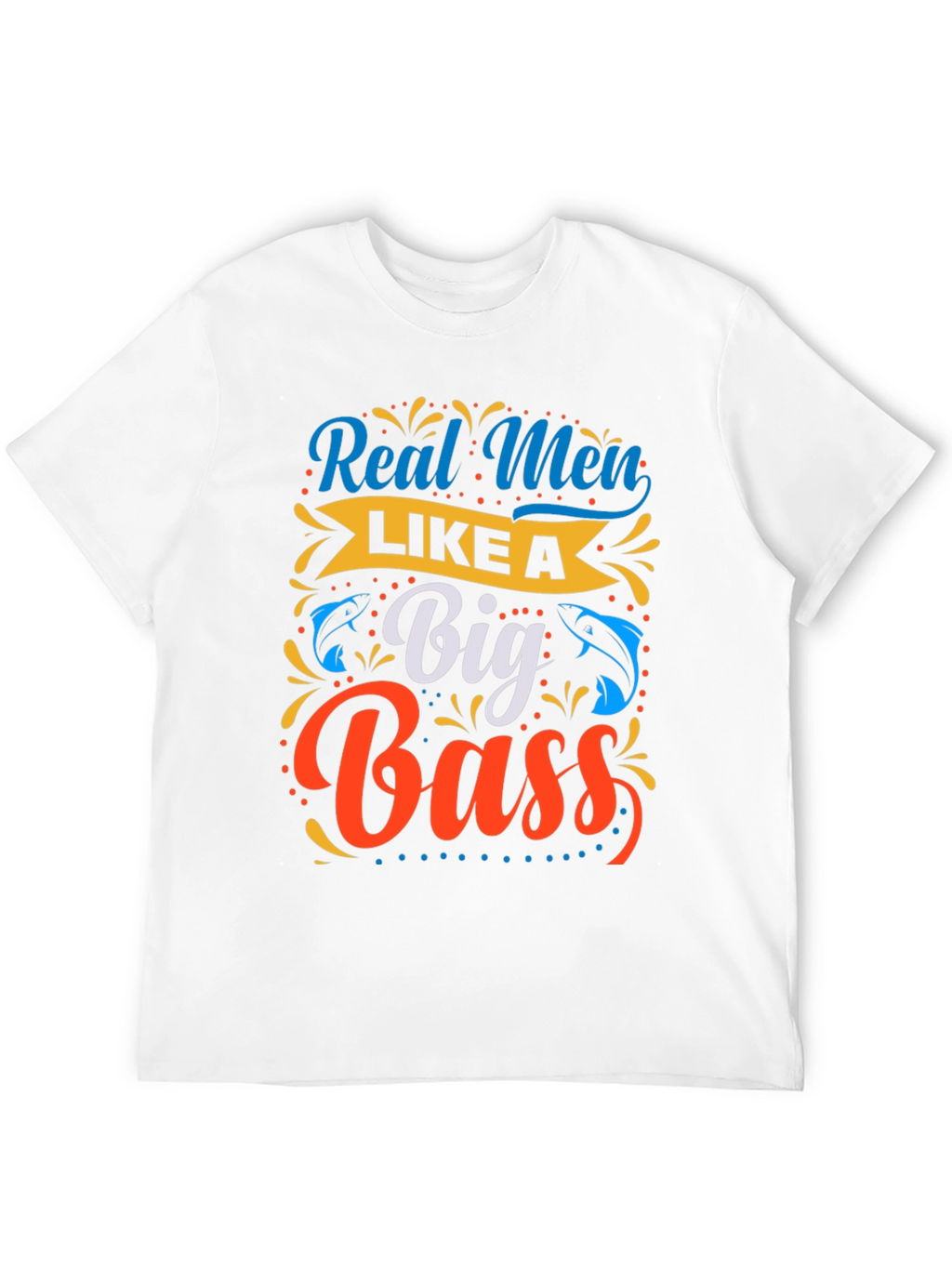 Real Men Like a Big Bass Fishing T-Shirt