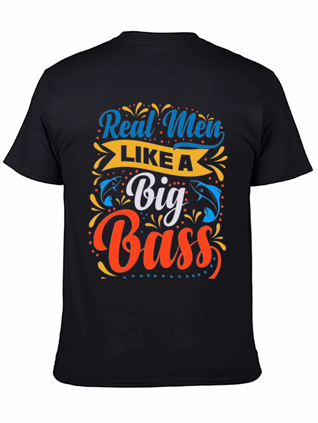 Real Men Like a Big Bass Fishing T-Shirt