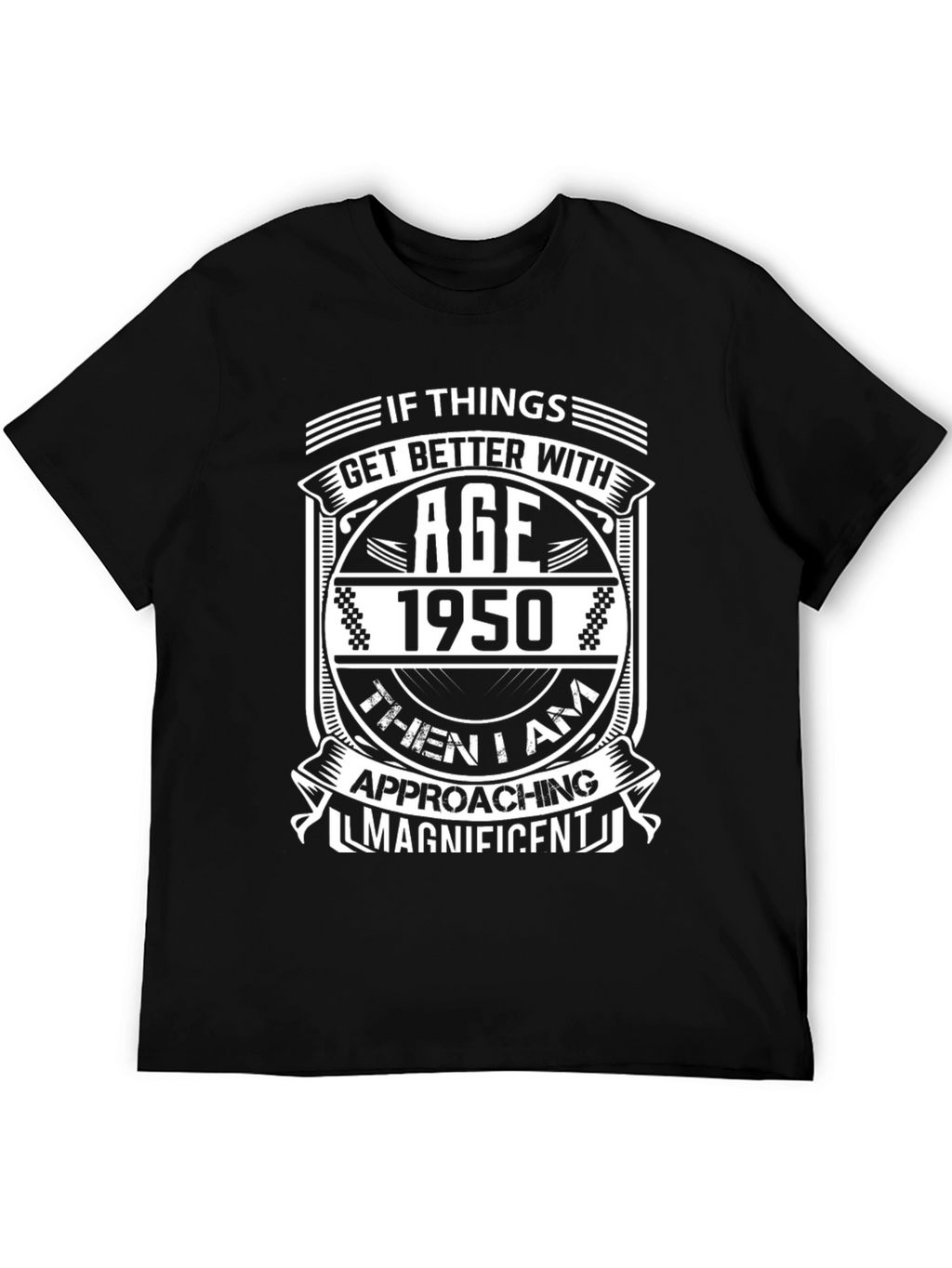 If Things Get Better With Age T-Shirt