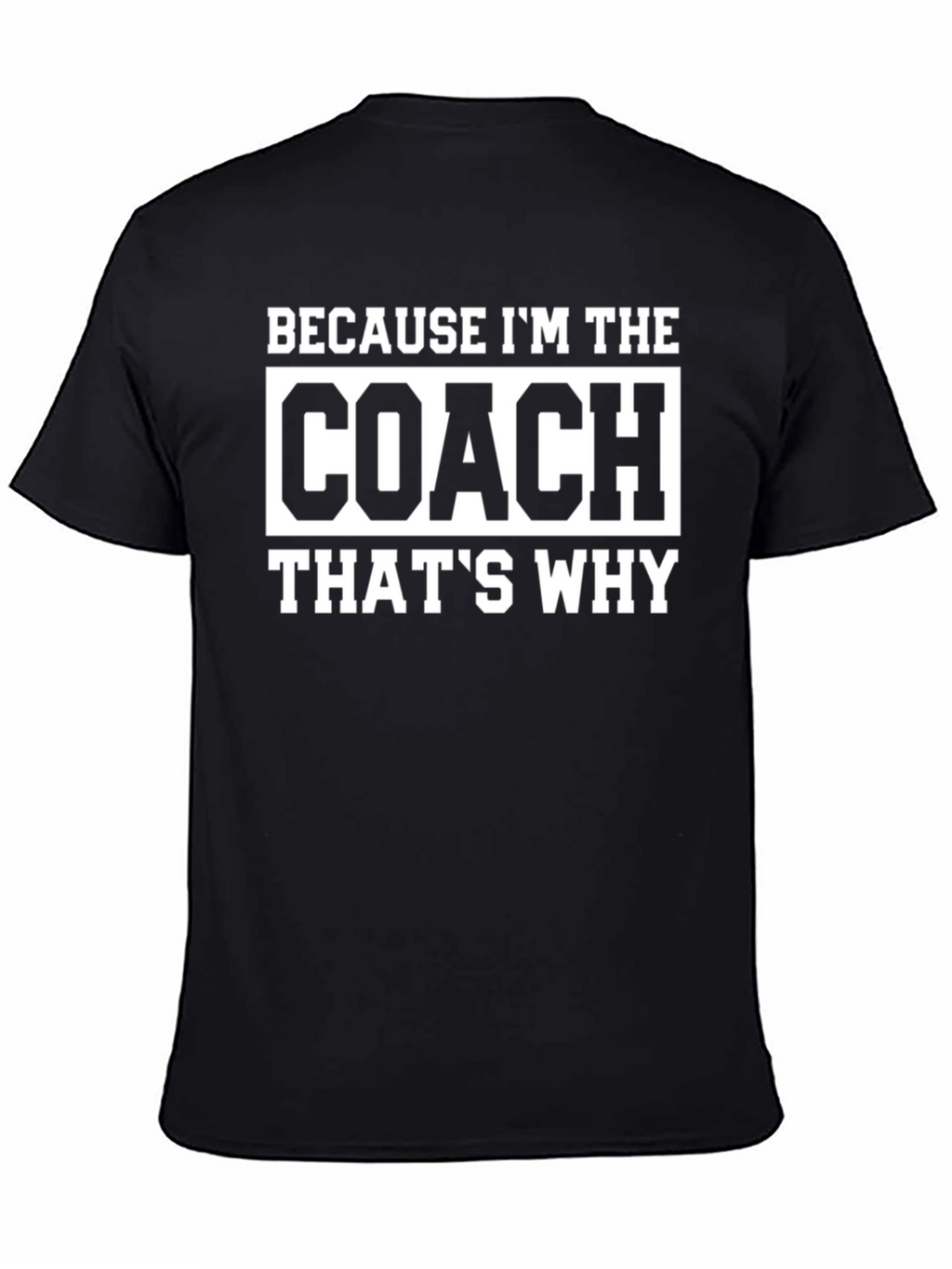 Coach T-Shirt - Because Im the Coach Thats Why