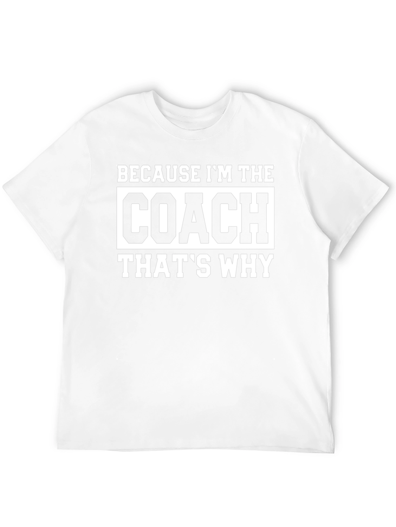 Coach T-Shirt - Because Im the Coach Thats Why