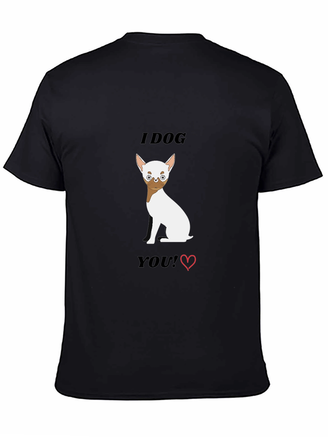 I Dog You Graphic Tee - Cute Chihuahua Lover Shirt
