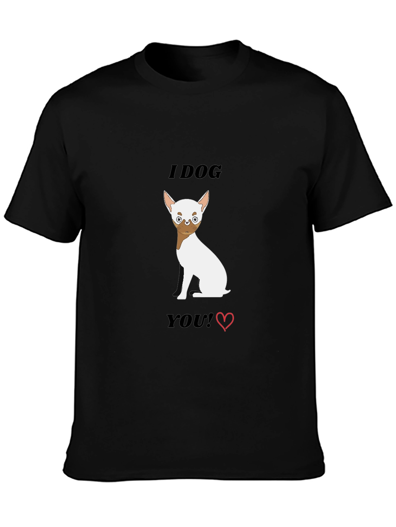 I Dog You Graphic Tee - Cute Chihuahua Lover Shirt