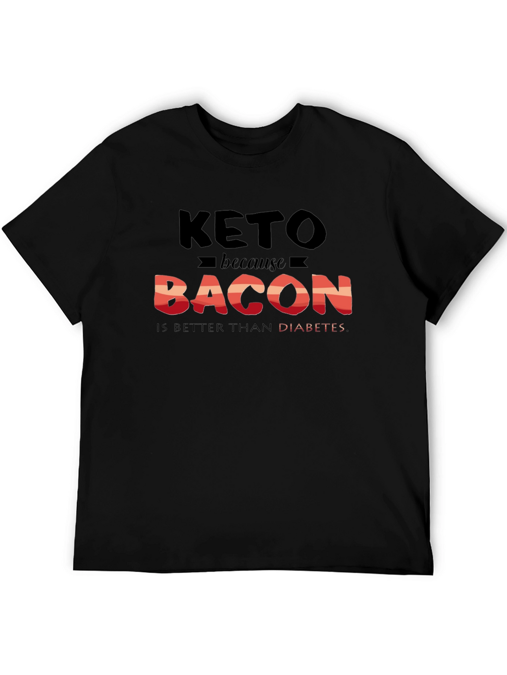 Keto Bacon Better Than Diabetes Graphic T-Shirt