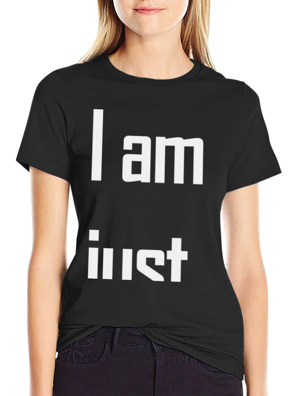 I am Just T-Shirt - Unique Statement Tee