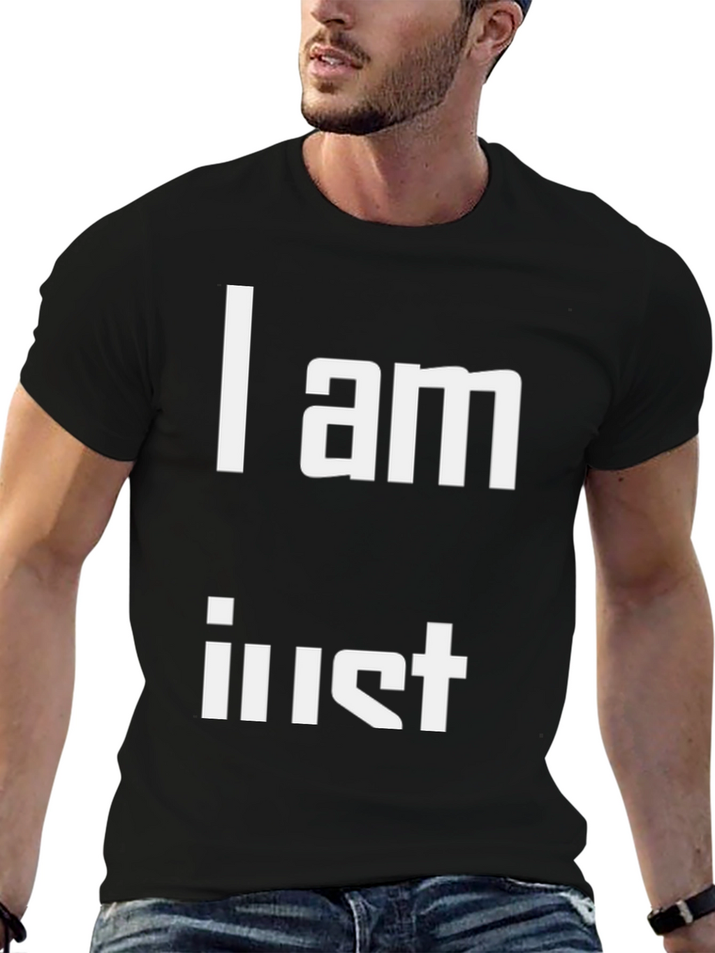 I am Just T-Shirt - Unique Statement Tee