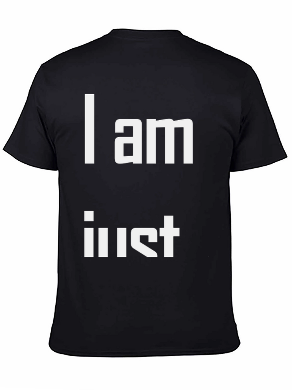 I am Just T-Shirt - Unique Statement Tee