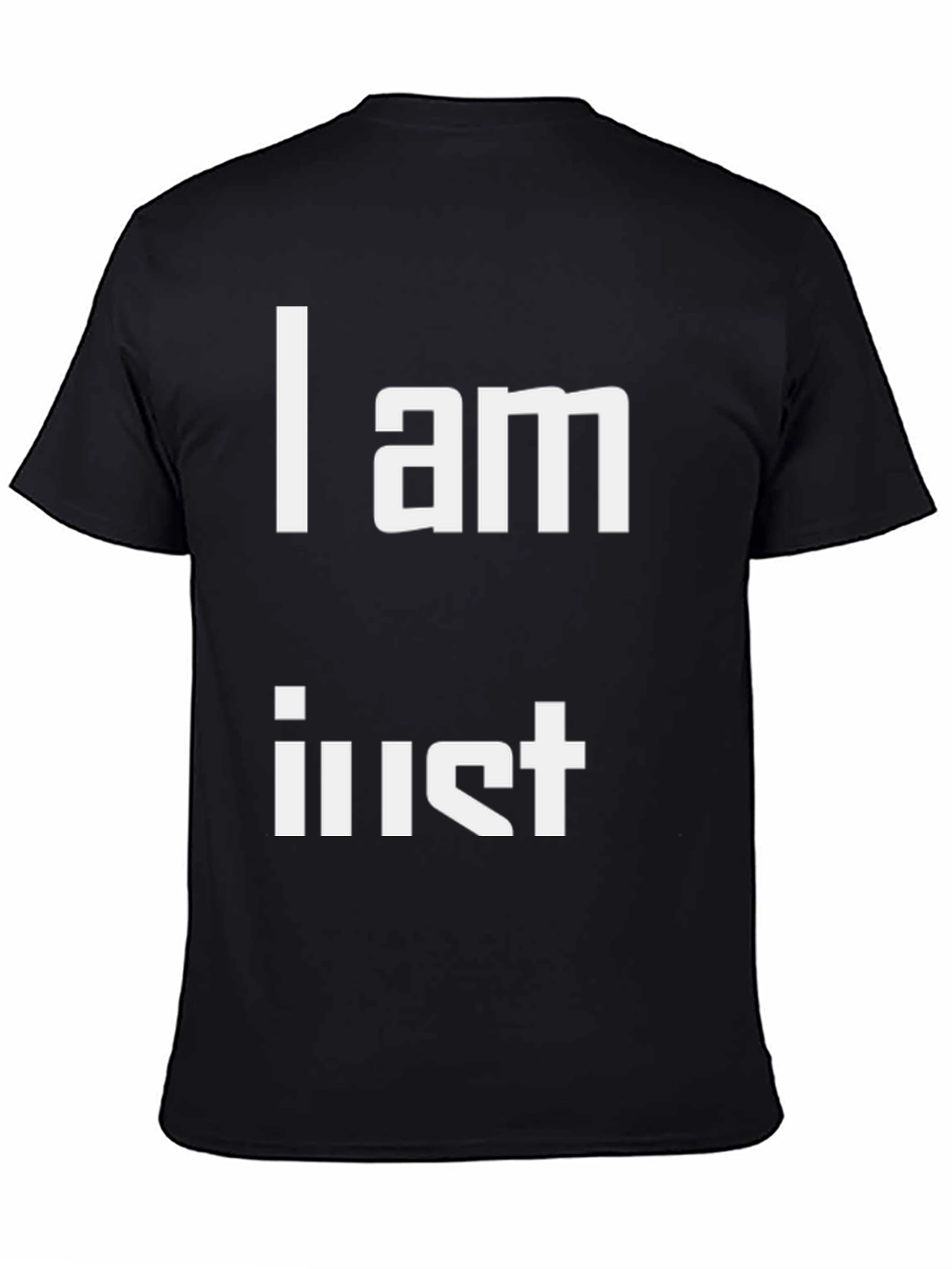 I am Just T-Shirt - Unique Statement Tee