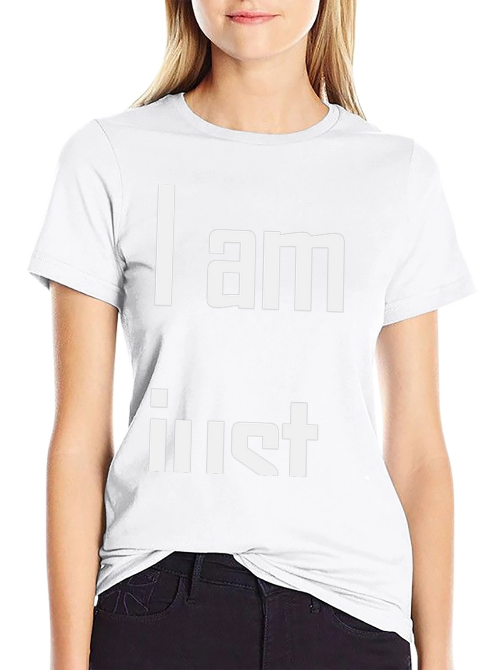 I am Just T-Shirt - Unique Statement Tee