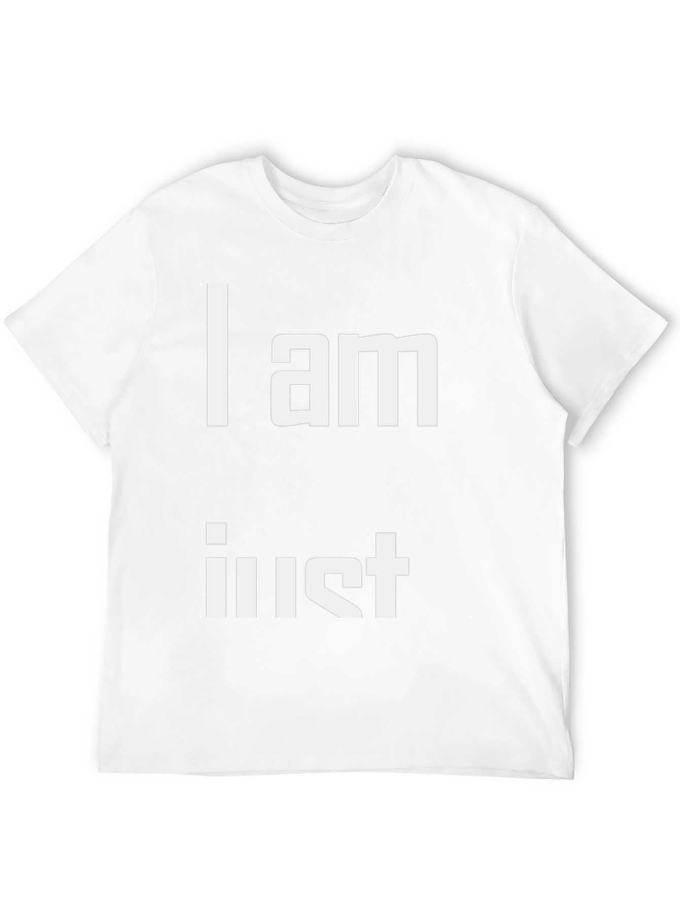 I am Just T-Shirt - Unique Statement Tee