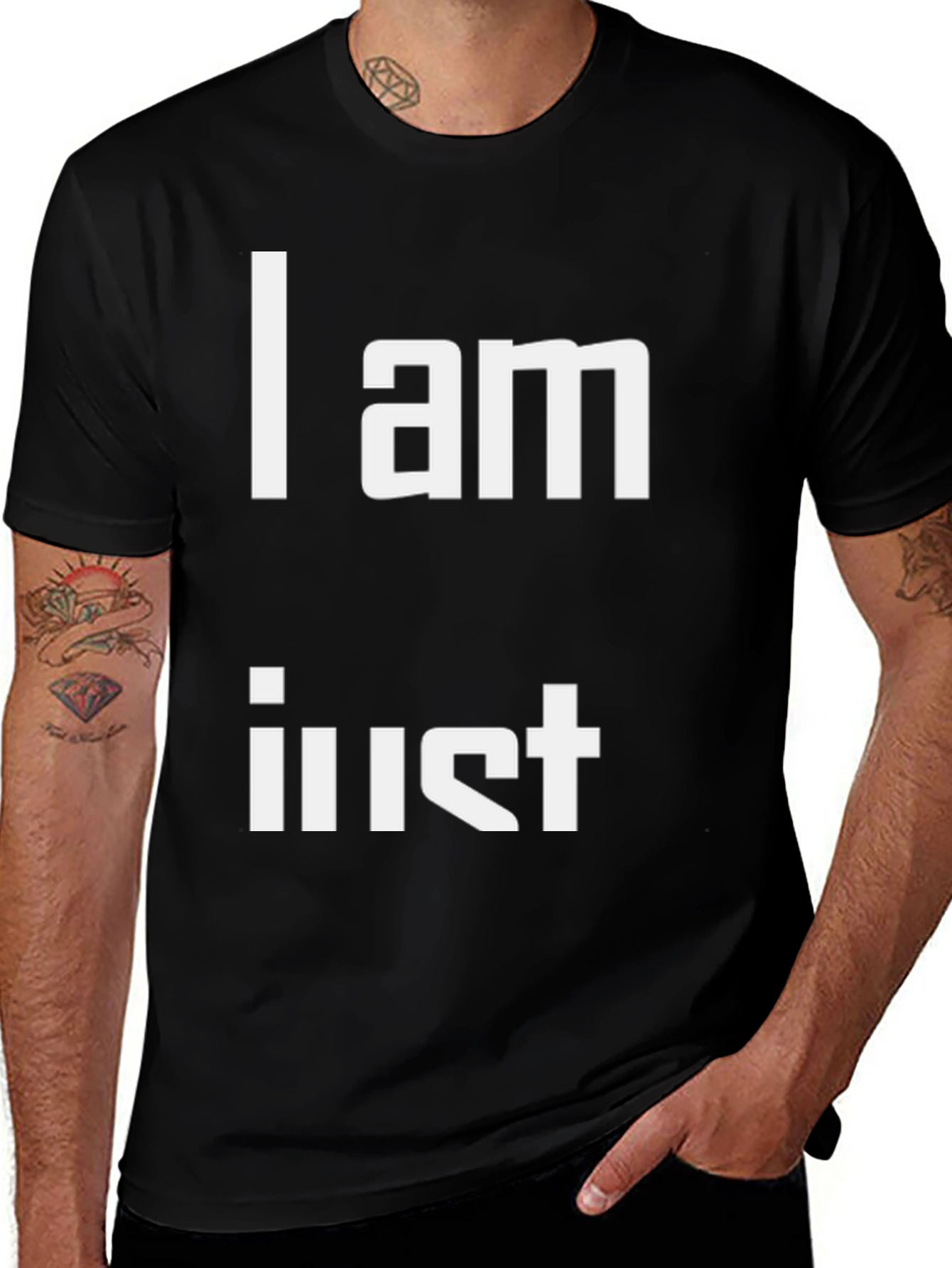 I am Just T-Shirt - Unique Statement Tee