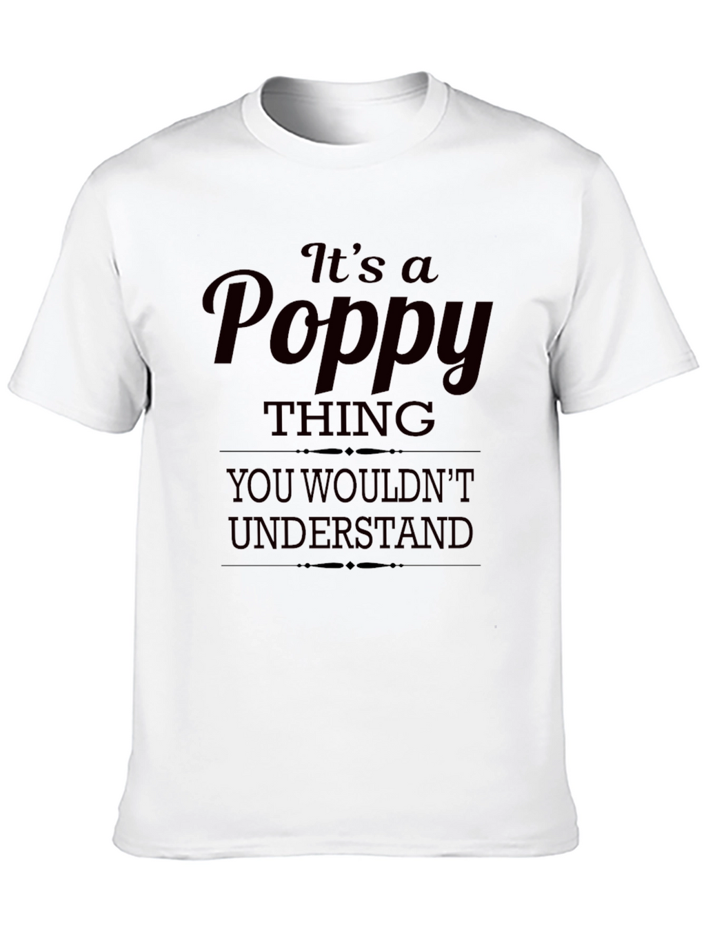 Its a Poppy Thing T-Shirt - Unique Gift Idea