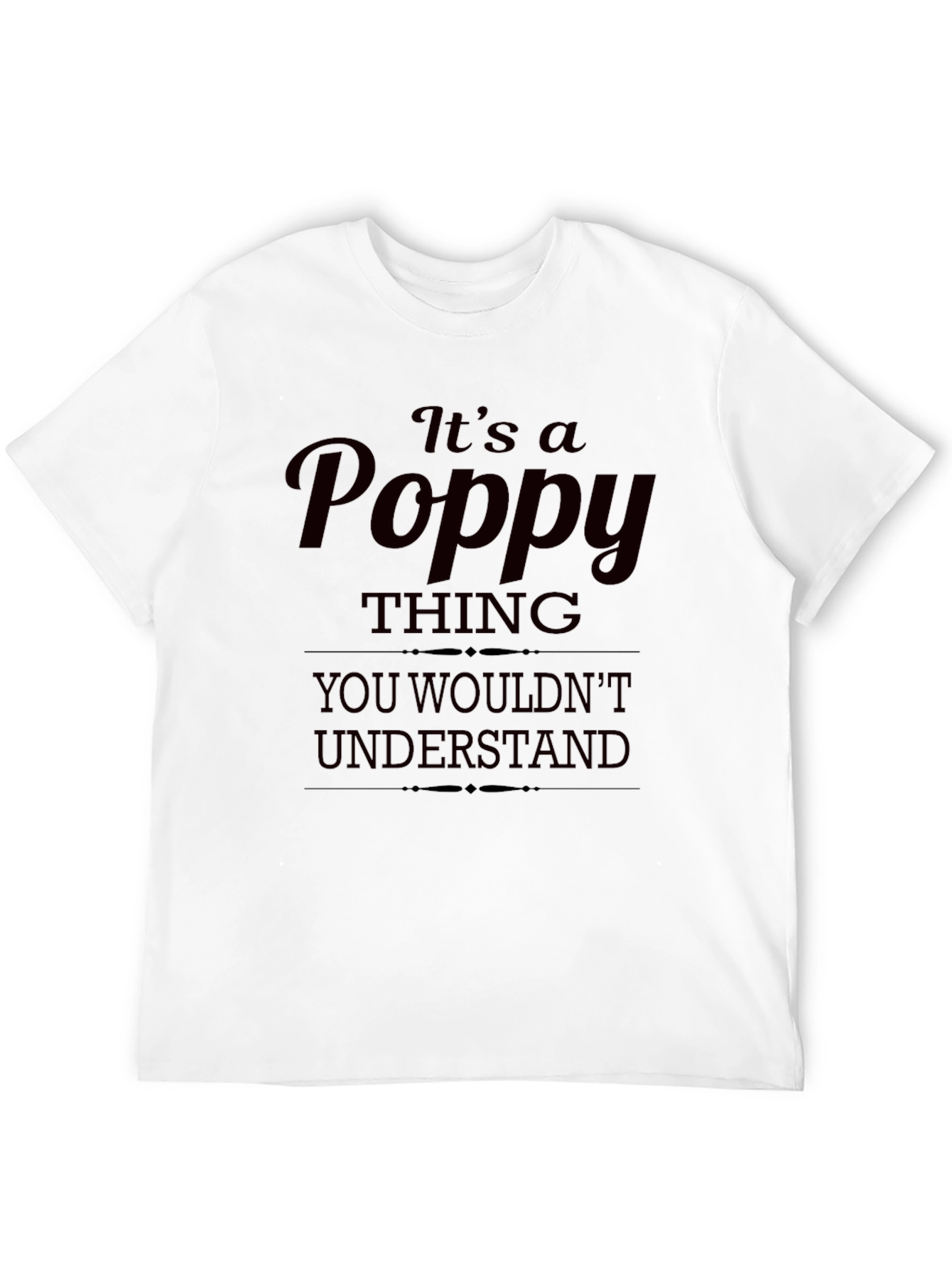 Its a Poppy Thing T-Shirt - Unique Gift Idea