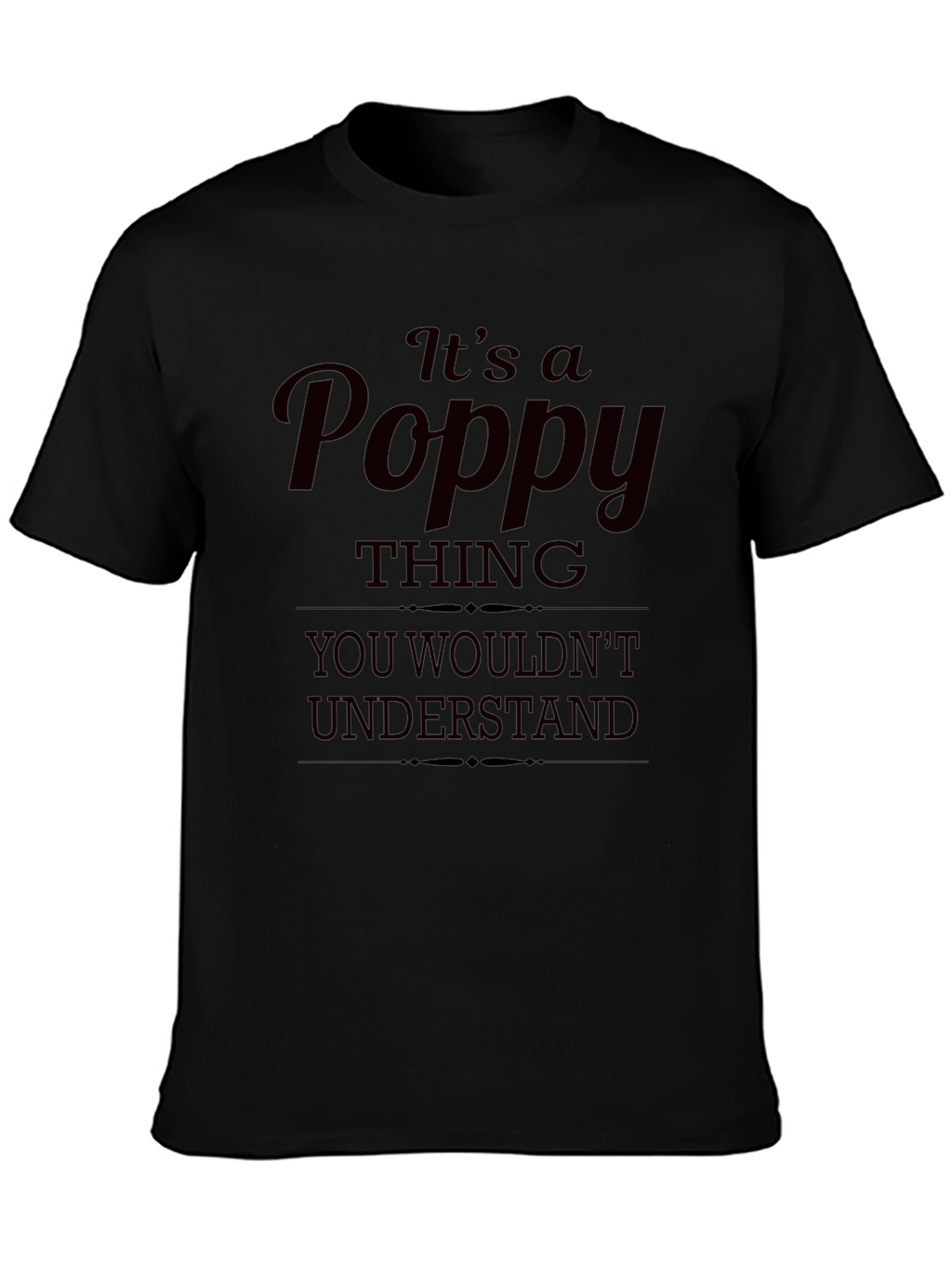 Its a Poppy Thing T-Shirt - Unique Gift Idea