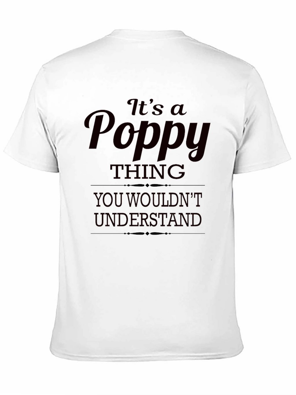 Its a Poppy Thing T-Shirt - Unique Gift Idea