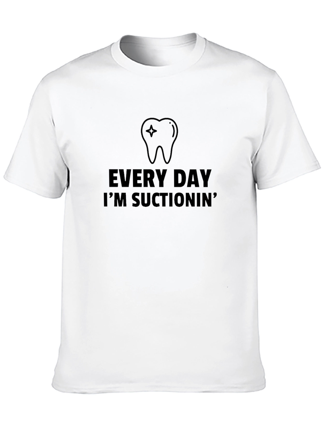 Every Day Im Suctionin Black T-Shirt Dental Assistant Dentist