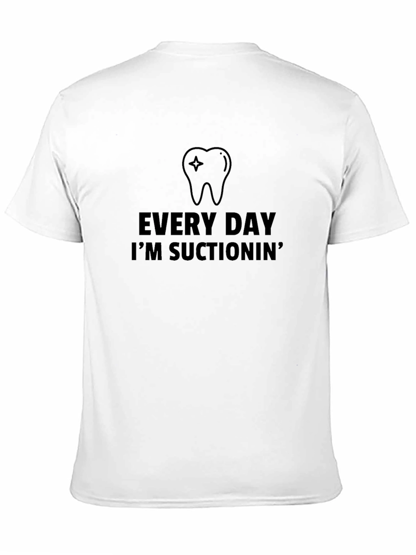Every Day Im Suctionin Black T-Shirt Dental Assistant Dentist