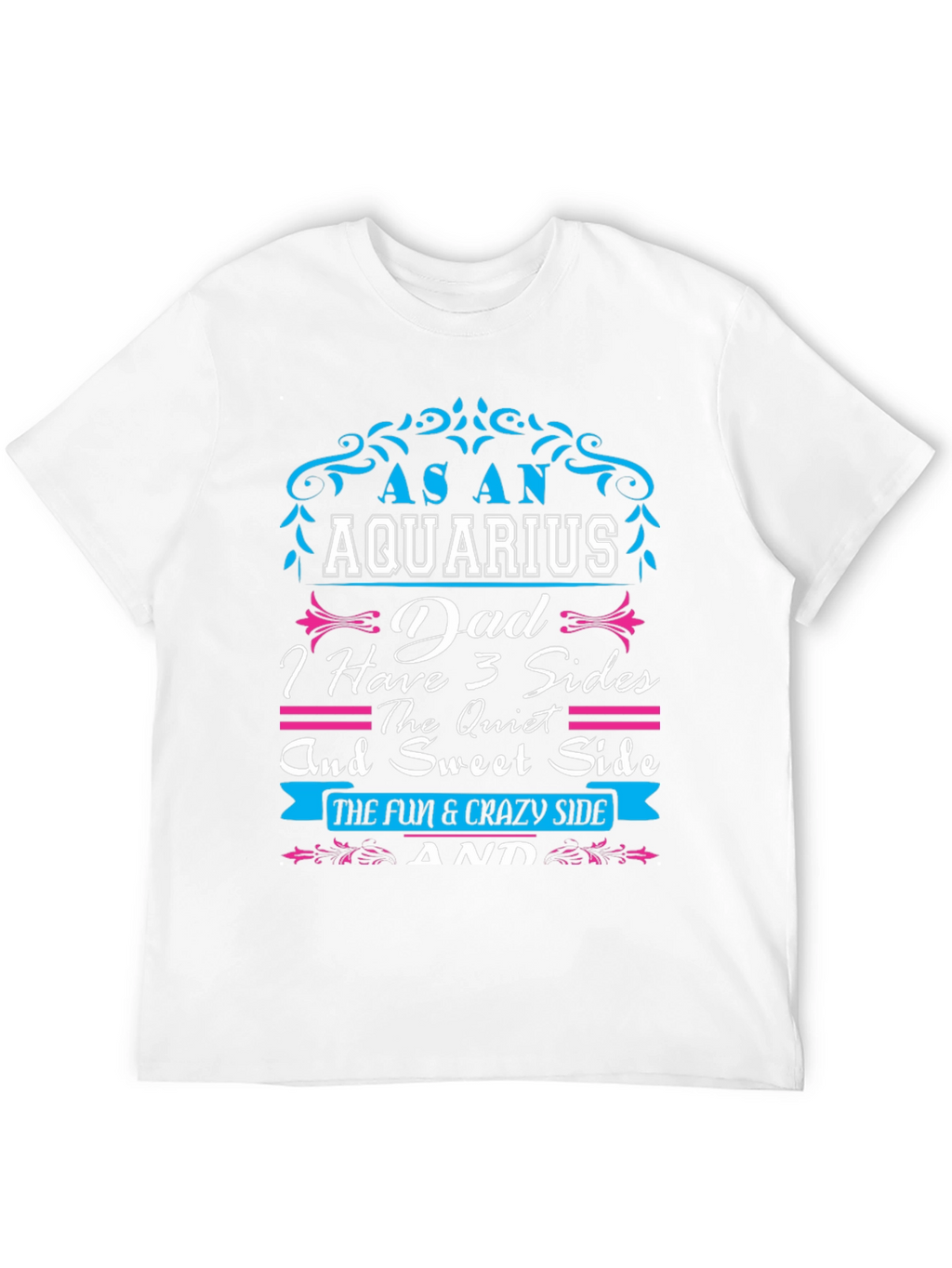 Aquarius Dad T-Shirt - 3 Sides Fun & Crazy