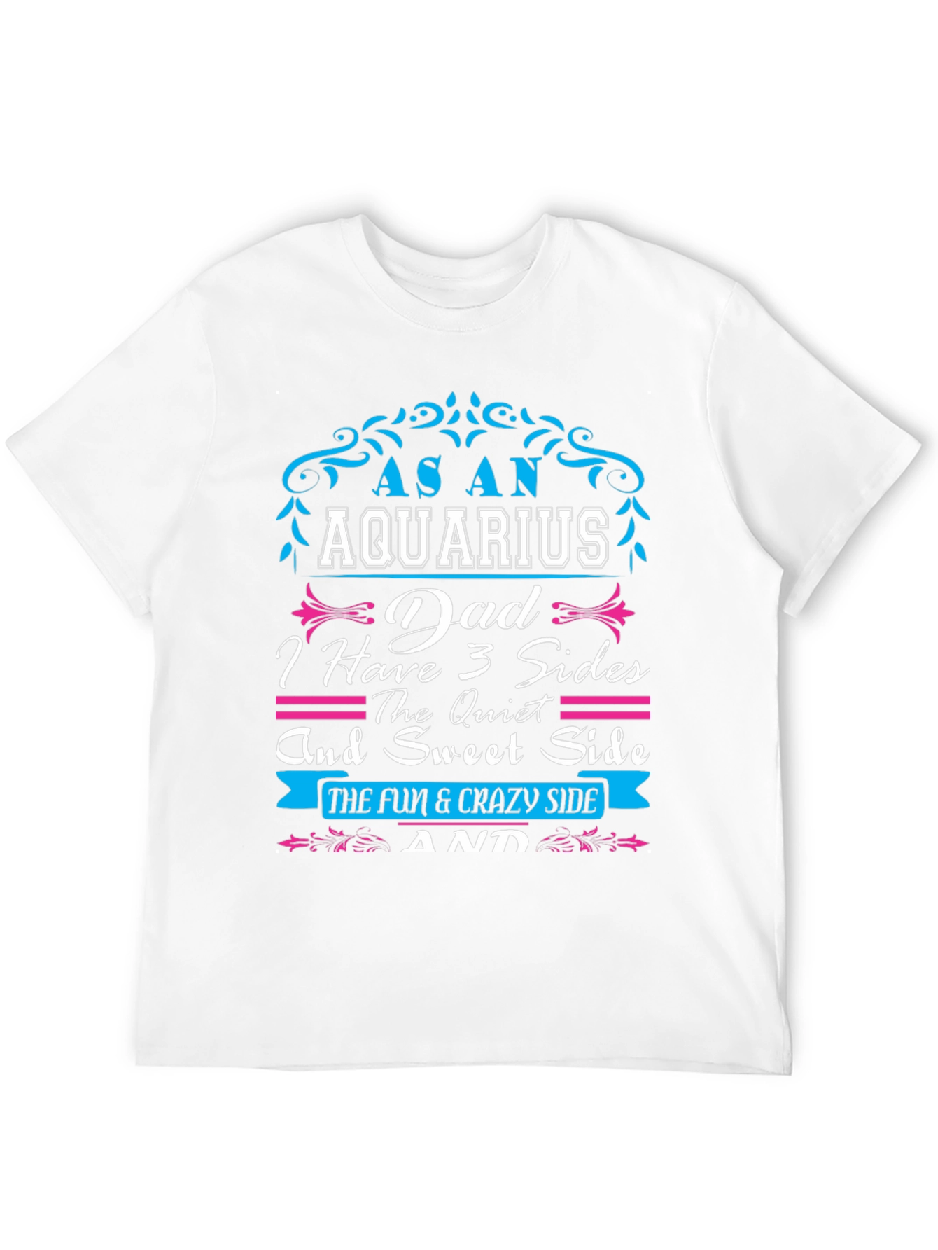 Aquarius Dad T-Shirt - 3 Sides Fun & Crazy