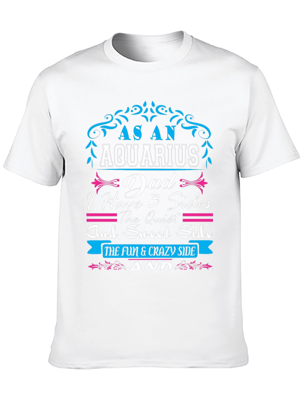 Aquarius Dad T-Shirt - 3 Sides Fun & Crazy