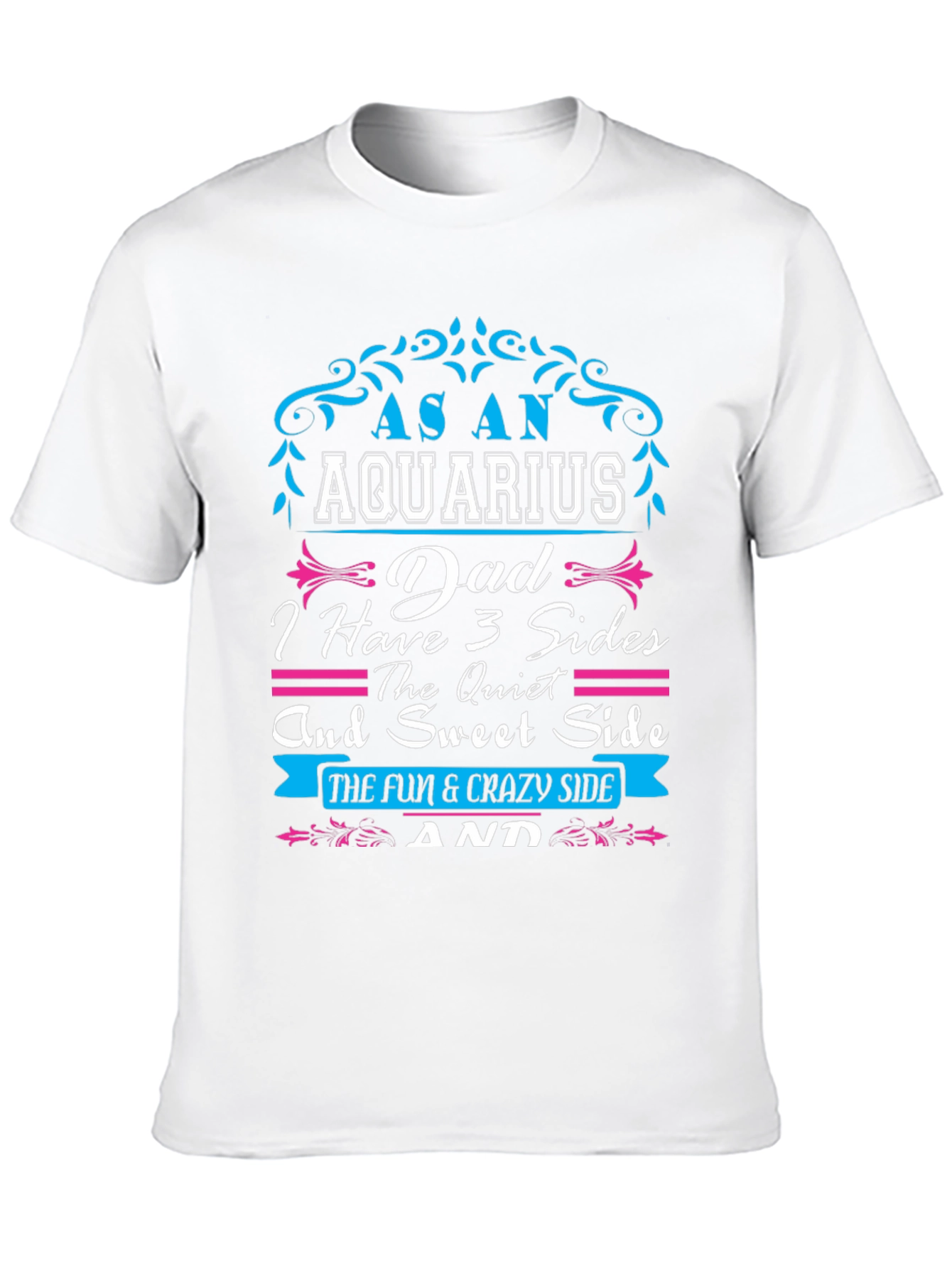 Aquarius Dad T-Shirt - 3 Sides Fun & Crazy